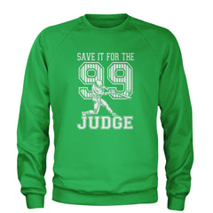 Save It For The Judge 99  Adult Crewneck Sweatshirt Kelly Green