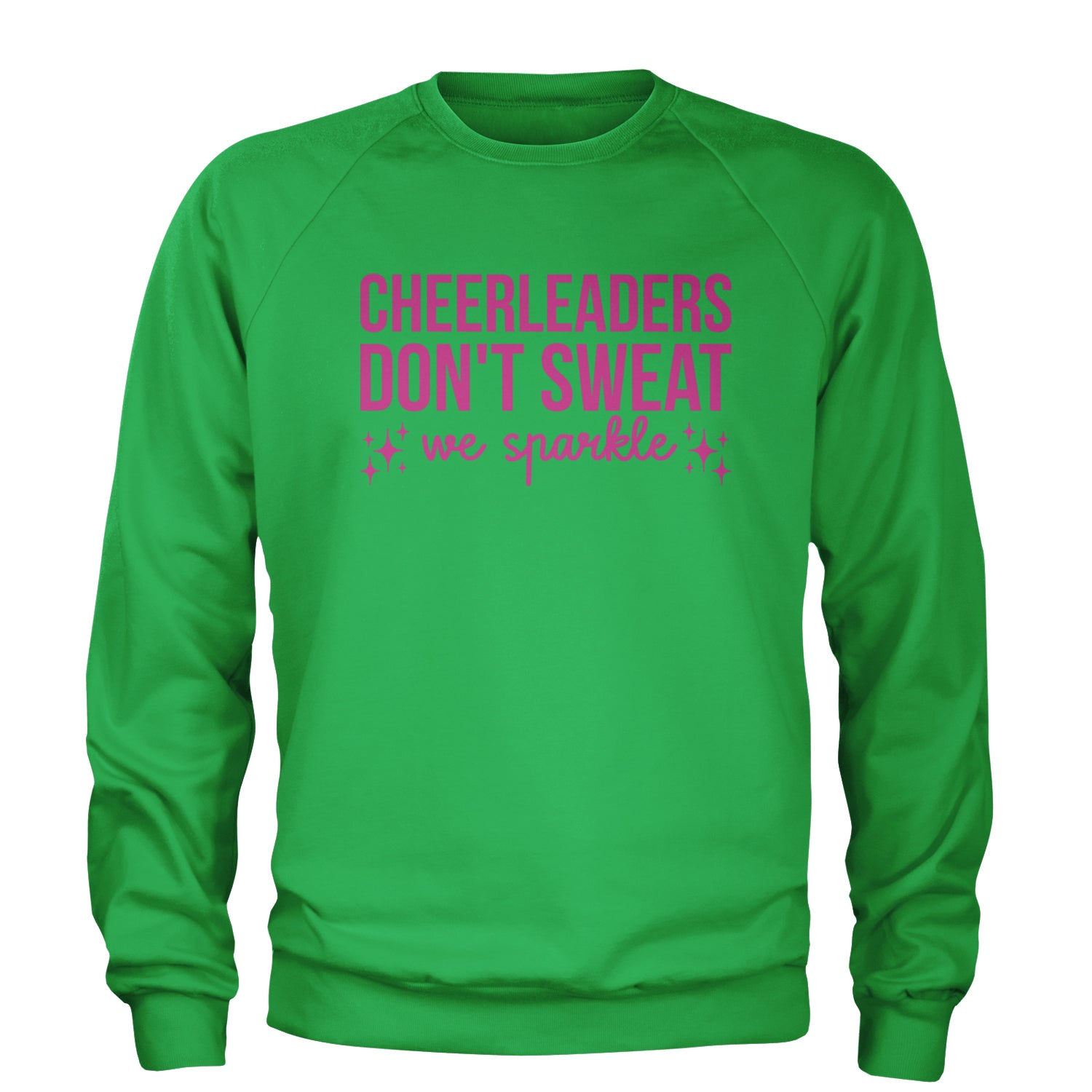 Cheerleaders Don't Sweat, We Sparkle Adult Crewneck Sweatshirt Kelly Green