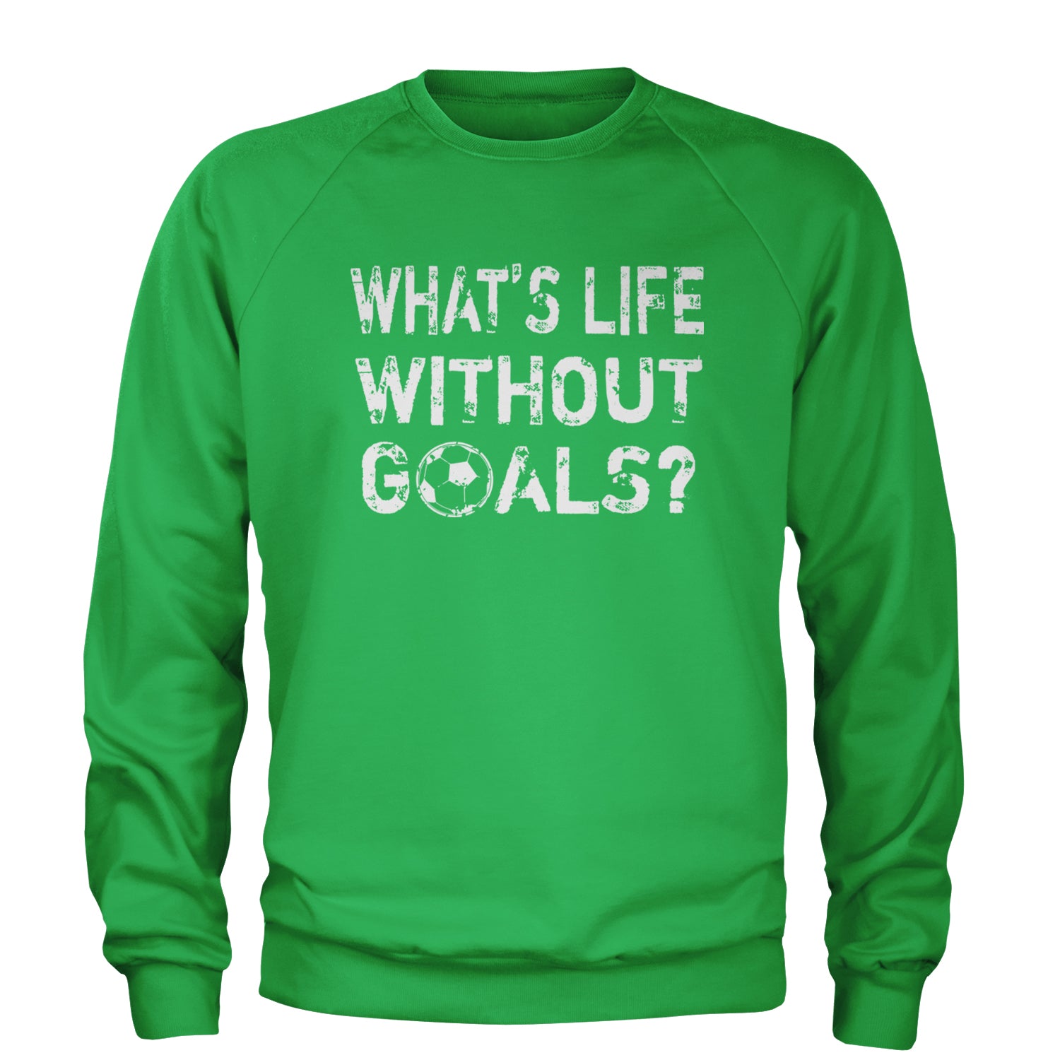 What's Life Without Goals Soccer Futbol Adult Crewneck Sweatshirt Kelly Green