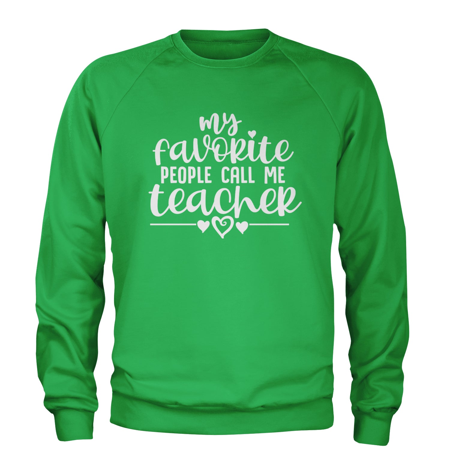 My Favorite People Call Me Teacher Adult Crewneck Sweatshirt Kelly Green