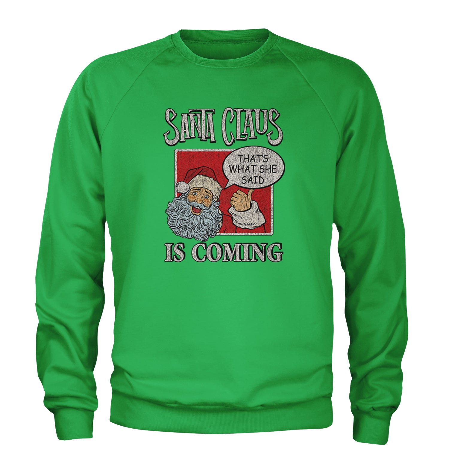 Santa Claus Is Coming - That's What She Said Adult Crewneck Sweatshirt Kelly Green