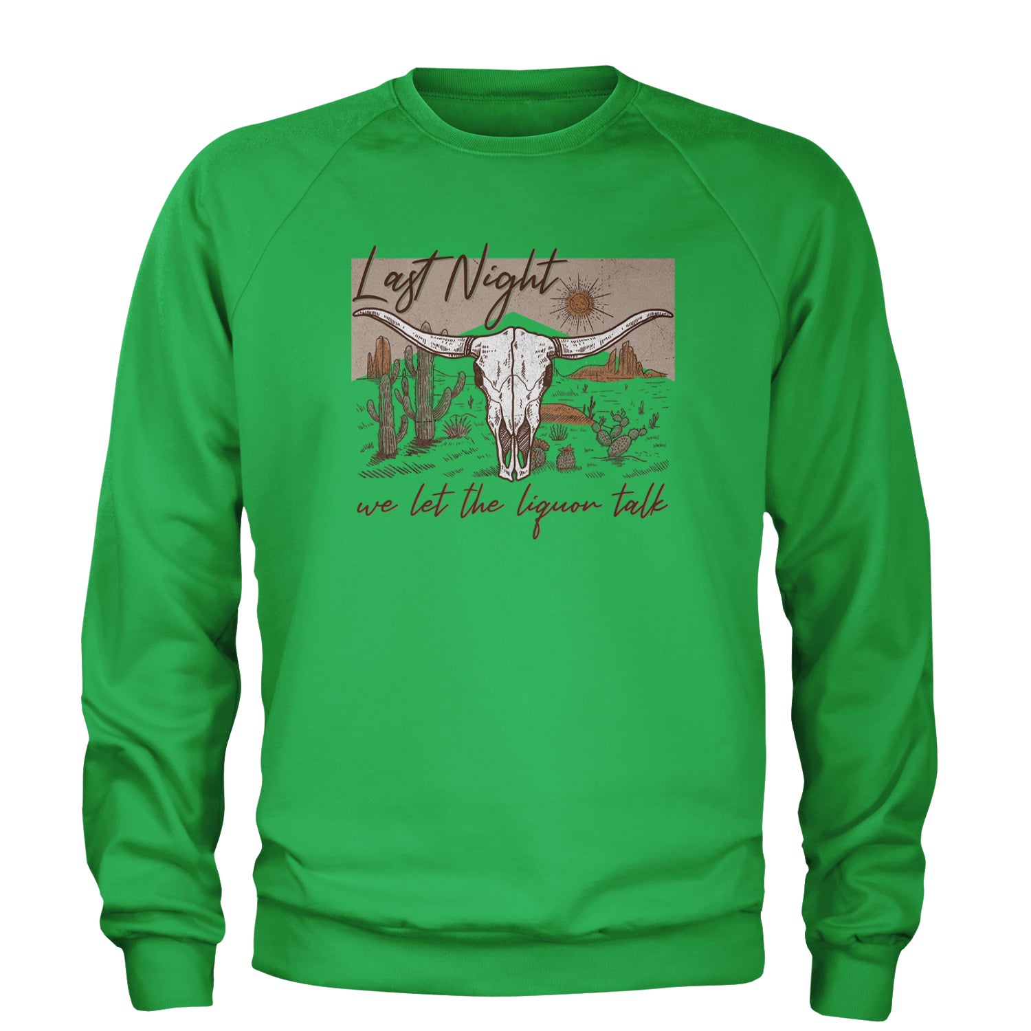 Last Night We Let The Liquor Talk Country Music Western Adult Crewneck Sweatshirt Kelly Green