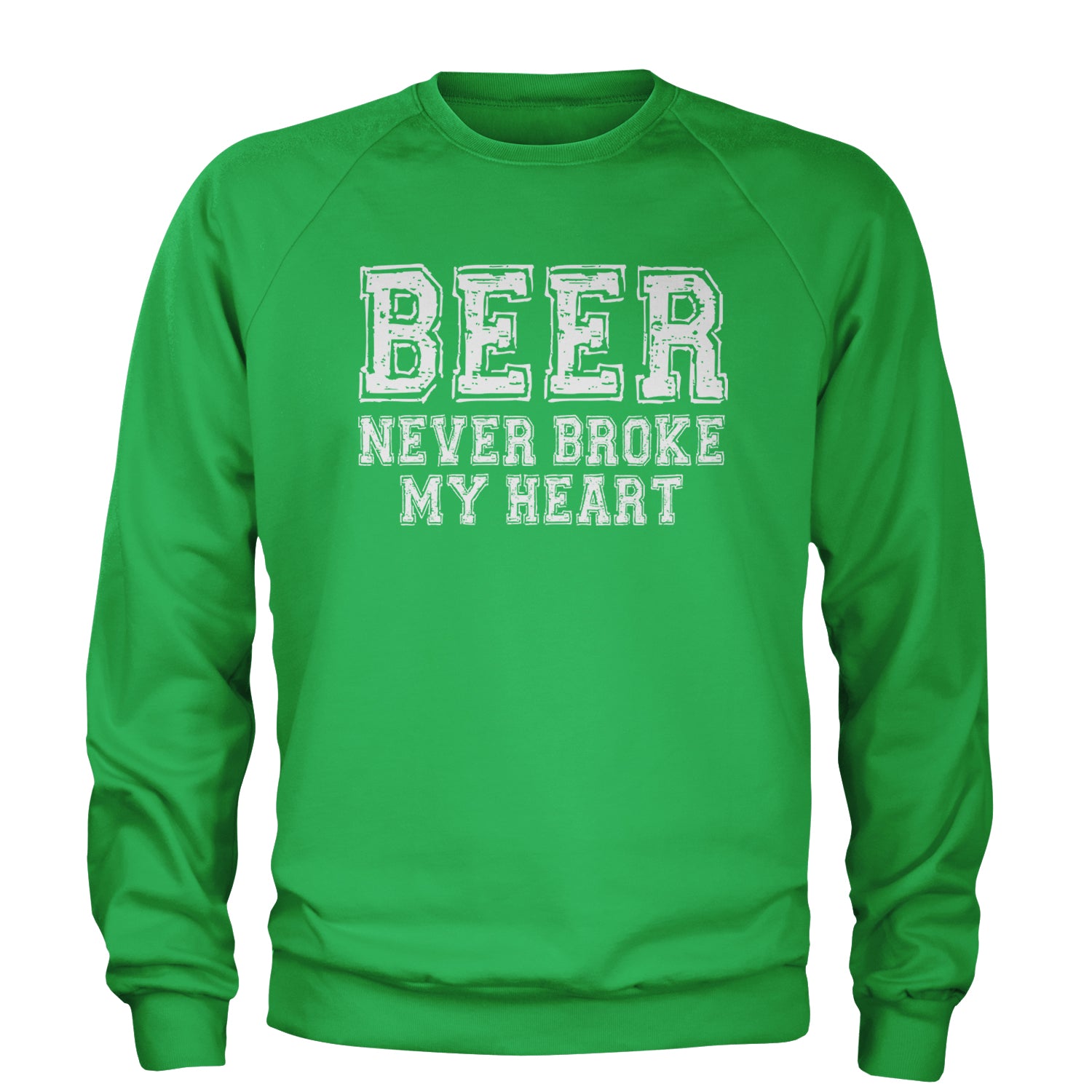 Beer Never Broke My Heart Funny Drinking Adult Crewneck Sweatshirt Kelly Green