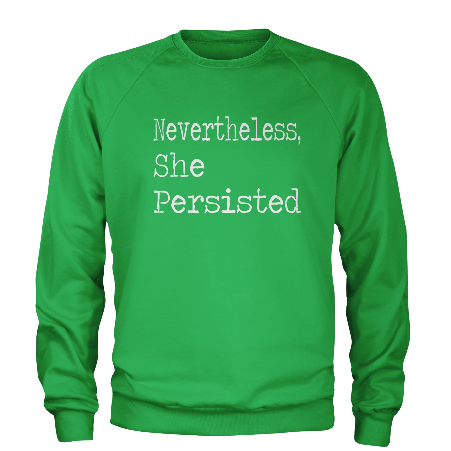 Nevertheless, She Persisted  Adult Crewneck Sweatshirt Kelly Green