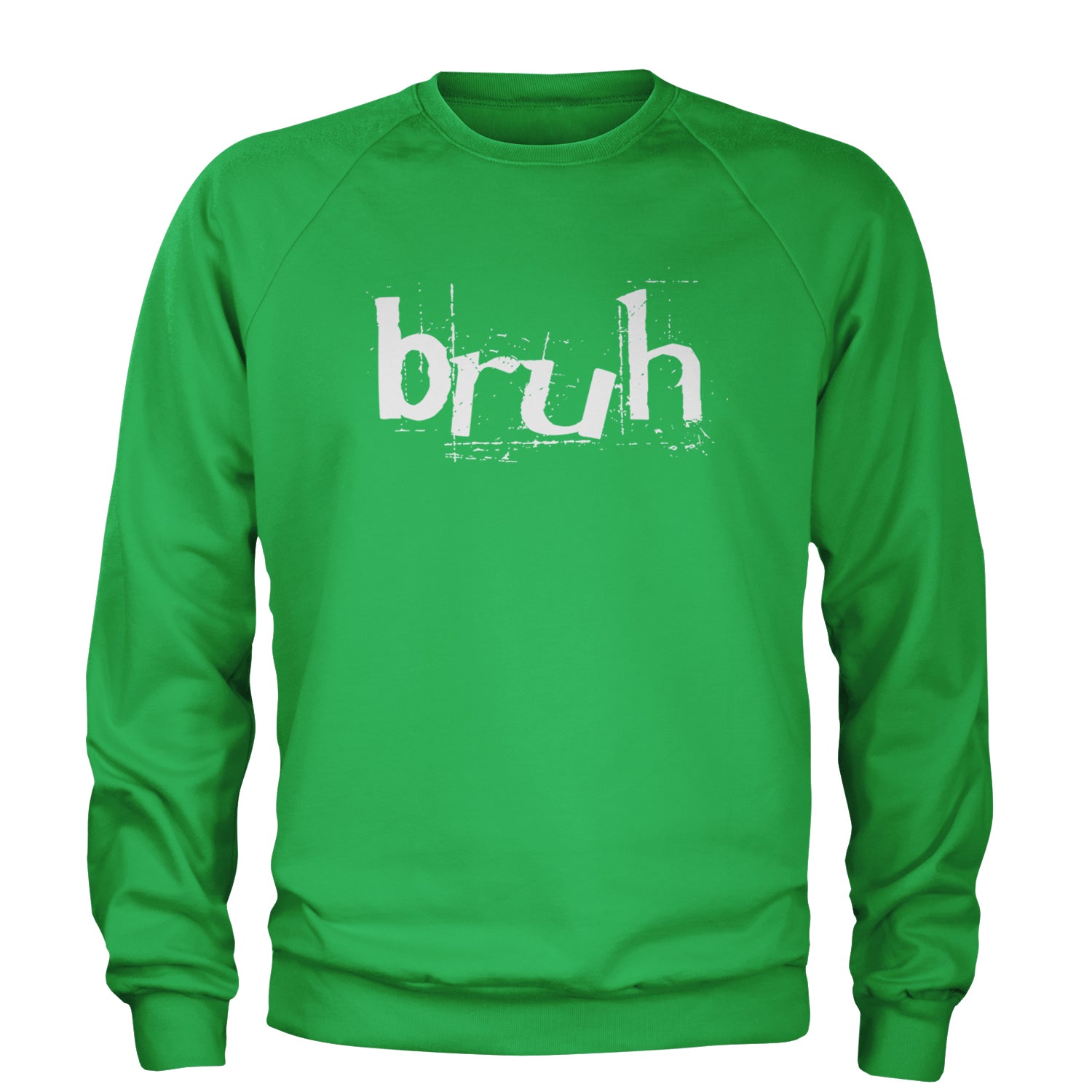 Fresh Seriously Bruh Brah Bro Dude, Hip Hop Urban Slang T-Shirt  Adult Crewneck Sweatshirt Kelly Green