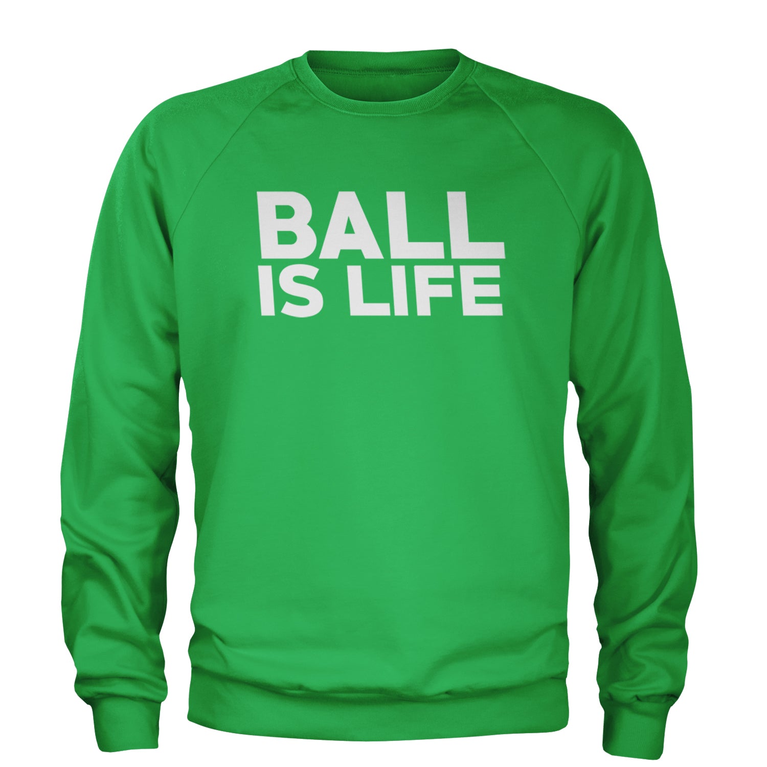 Ball Is Life Sports Enthusiasts Adult Crewneck Sweatshirt Kelly Green