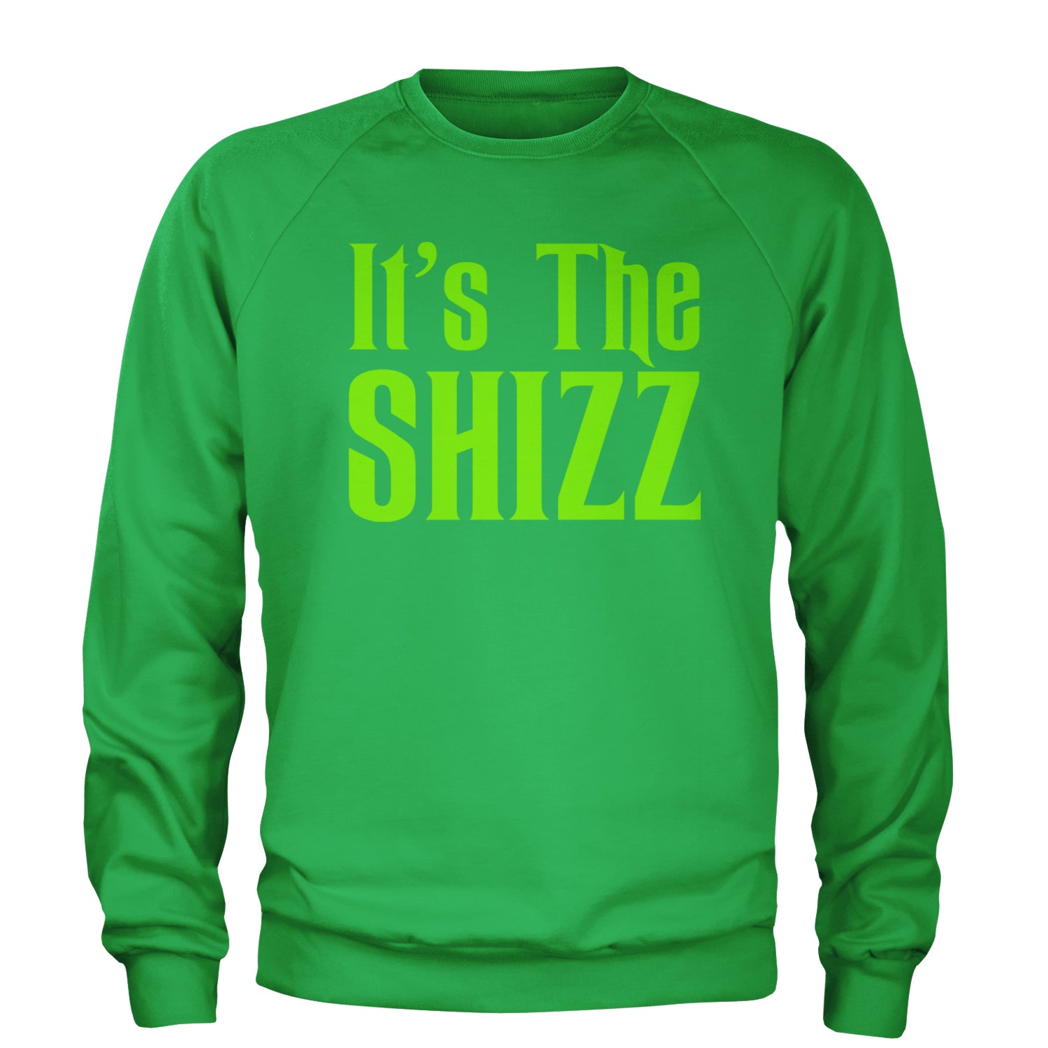 It's The Shizz Magical Adult Crewneck Sweatshirt Kelly Green