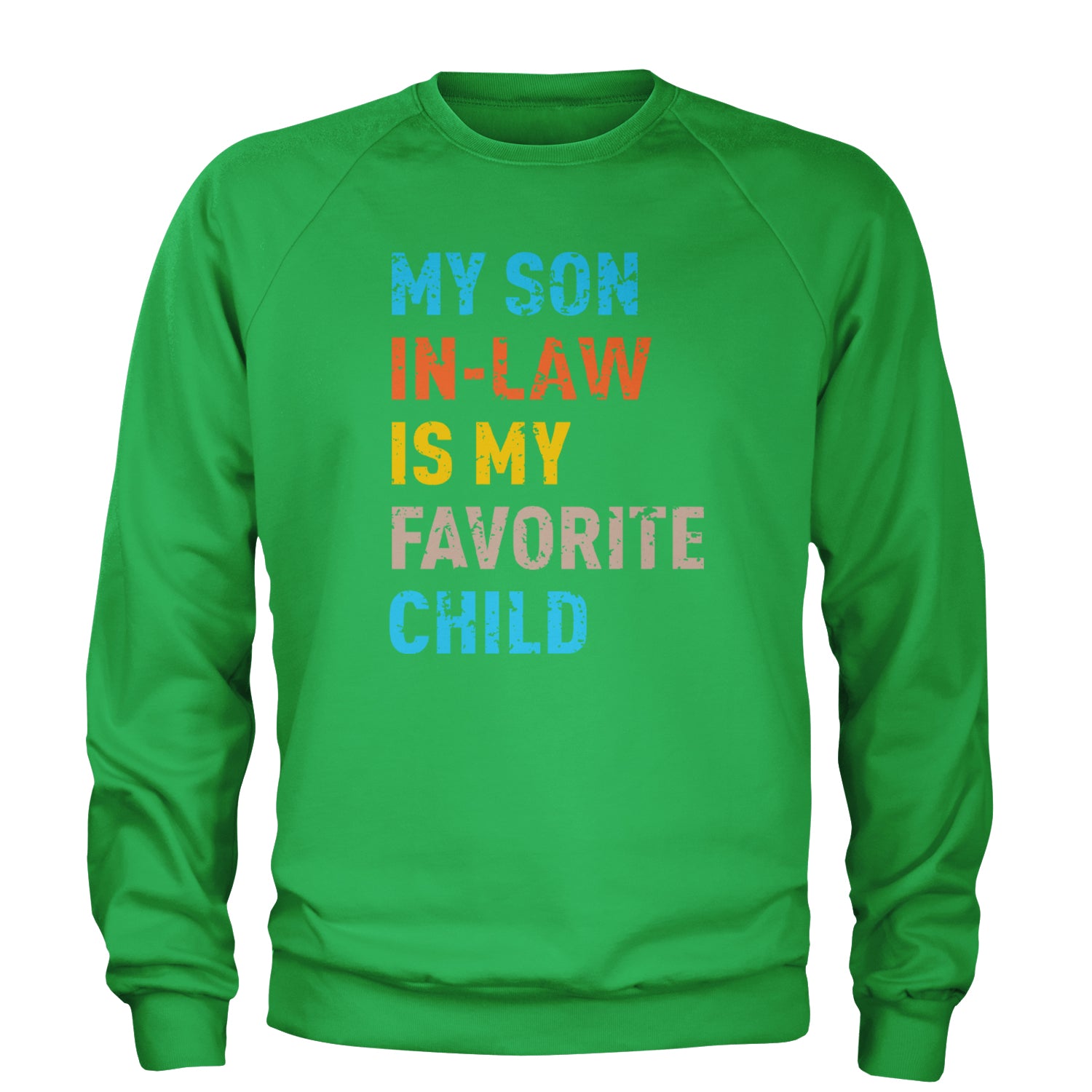 My Son In-Law Is My Favorite Child Meme Adult Crewneck Sweatshirt Kelly Green