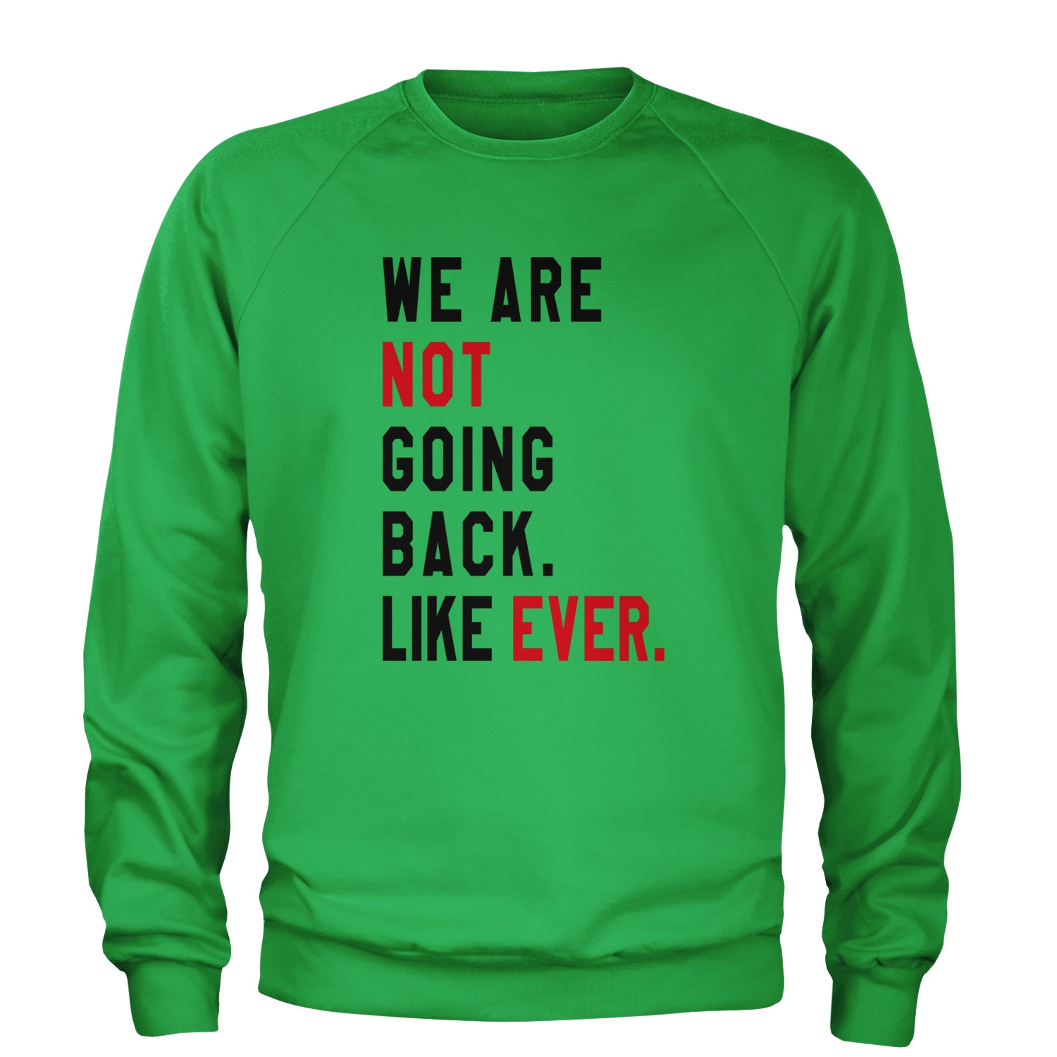 We Are Not Going Back Like Ever Vote For Kamala Adult Crewneck Sweatshirt Kelly Green