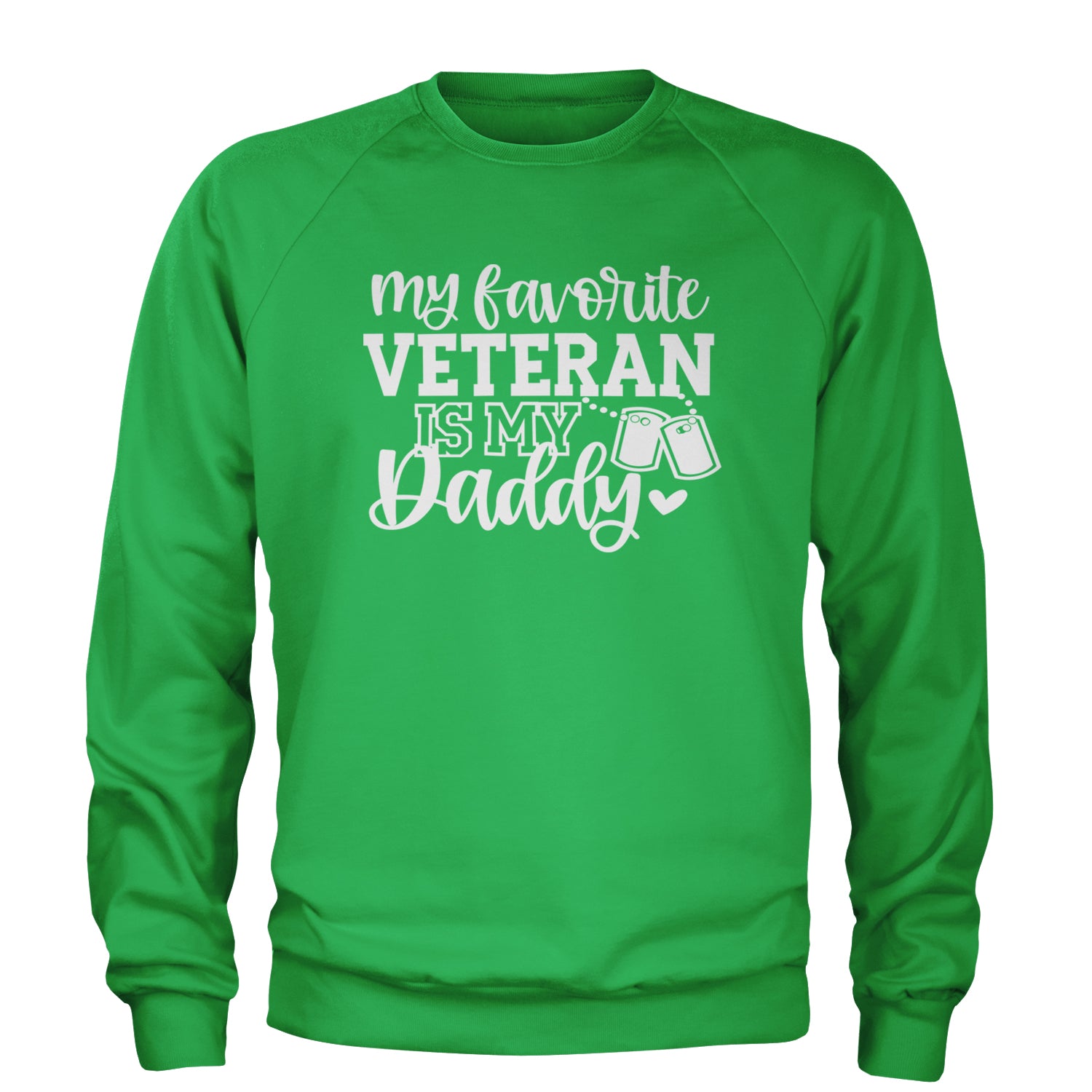 My Favorite Veteran Is My Daddy Adult Crewneck Sweatshirt Kelly Green