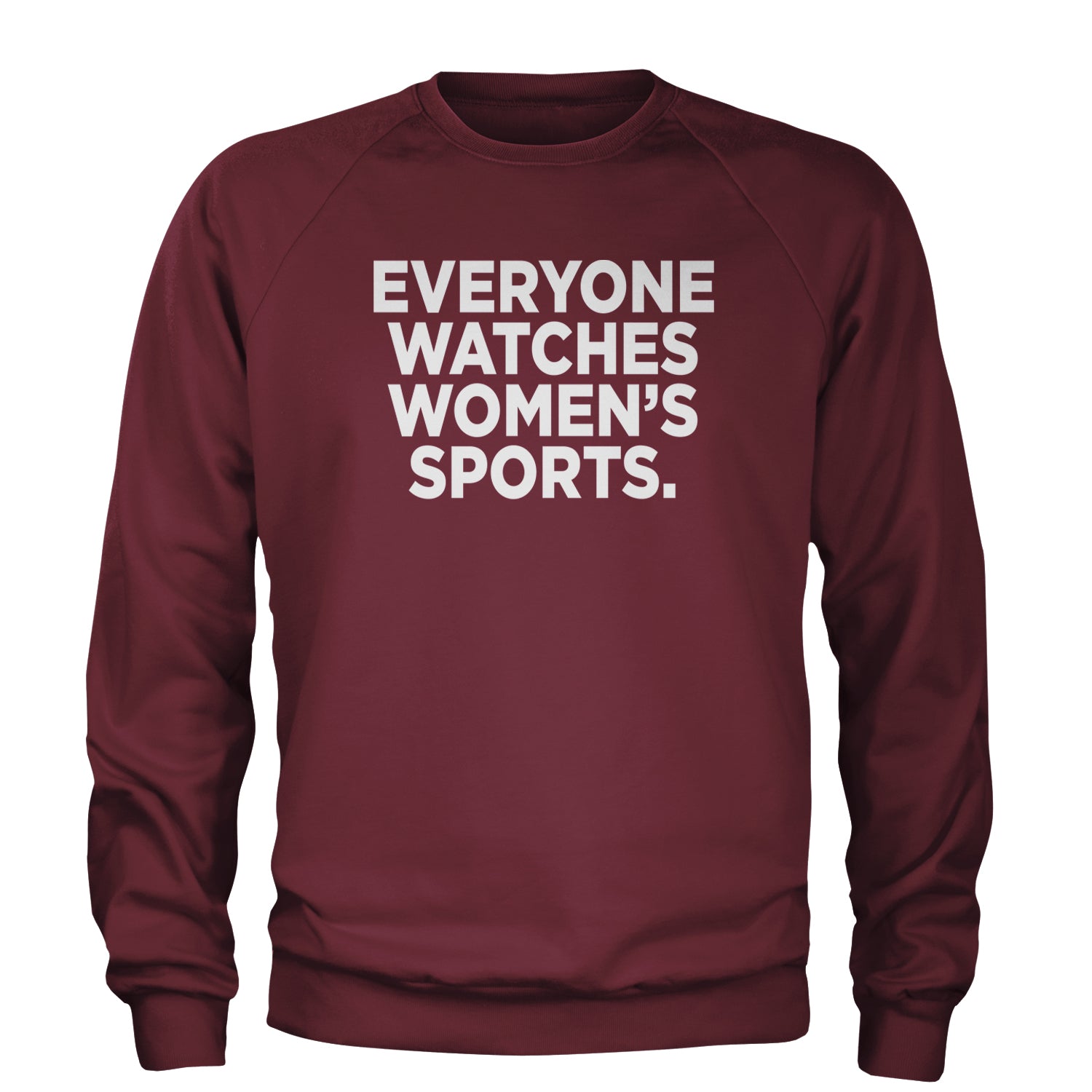 Everyone Watches Women's Sports Adult Crewneck Sweatshirt Maroon