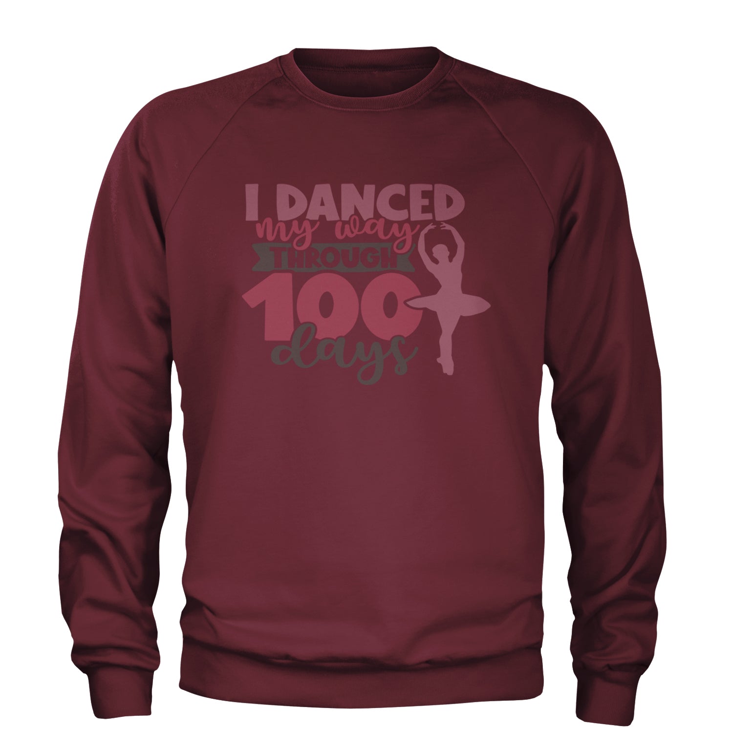 I Danced My Way Through 100 Days Of School Adult Crewneck Sweatshirt Maroon