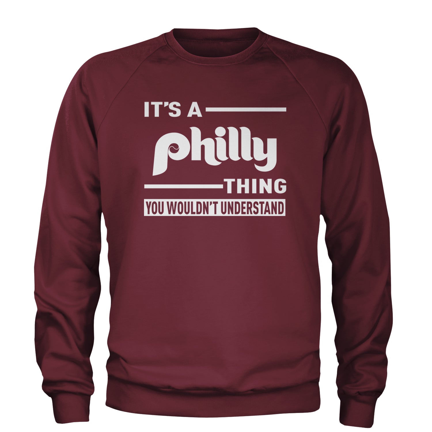 It's A Philly Thing, You Wouldn't Understand Adult Crewneck Sweatshirt Maroon