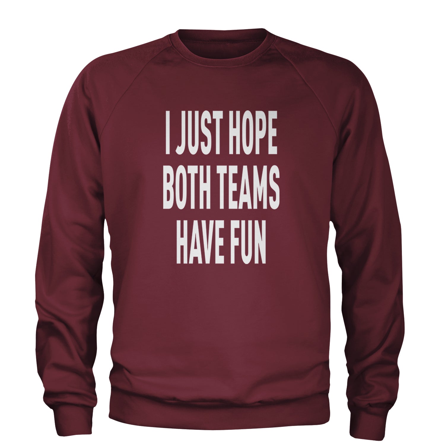 I Just Hope Both Teams Have Fun Sports Adult Crewneck Sweatshirt Maroon