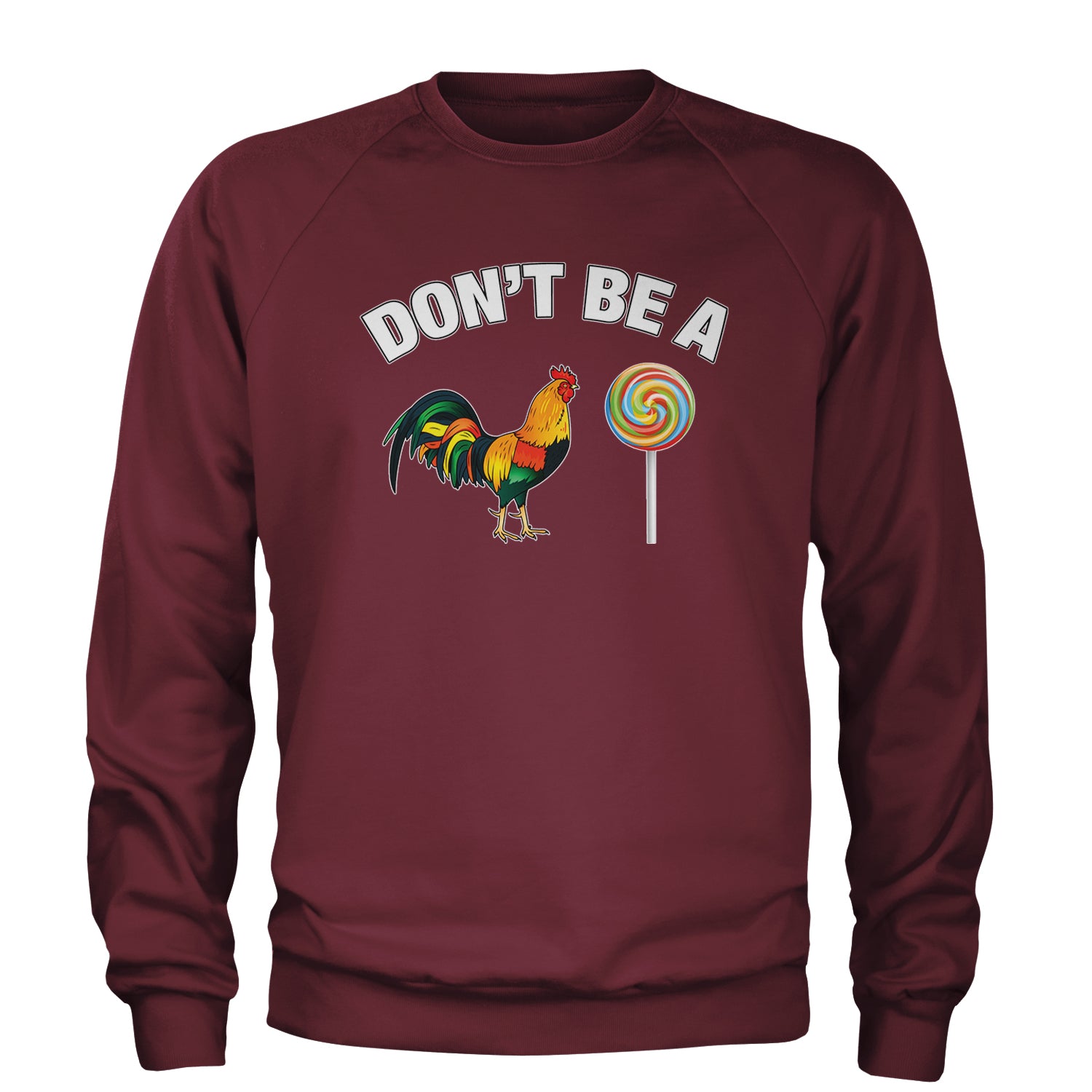 Don't Be A C-ck Sucker Funny Sarcastic Adult Crewneck Sweatshirt Maroon