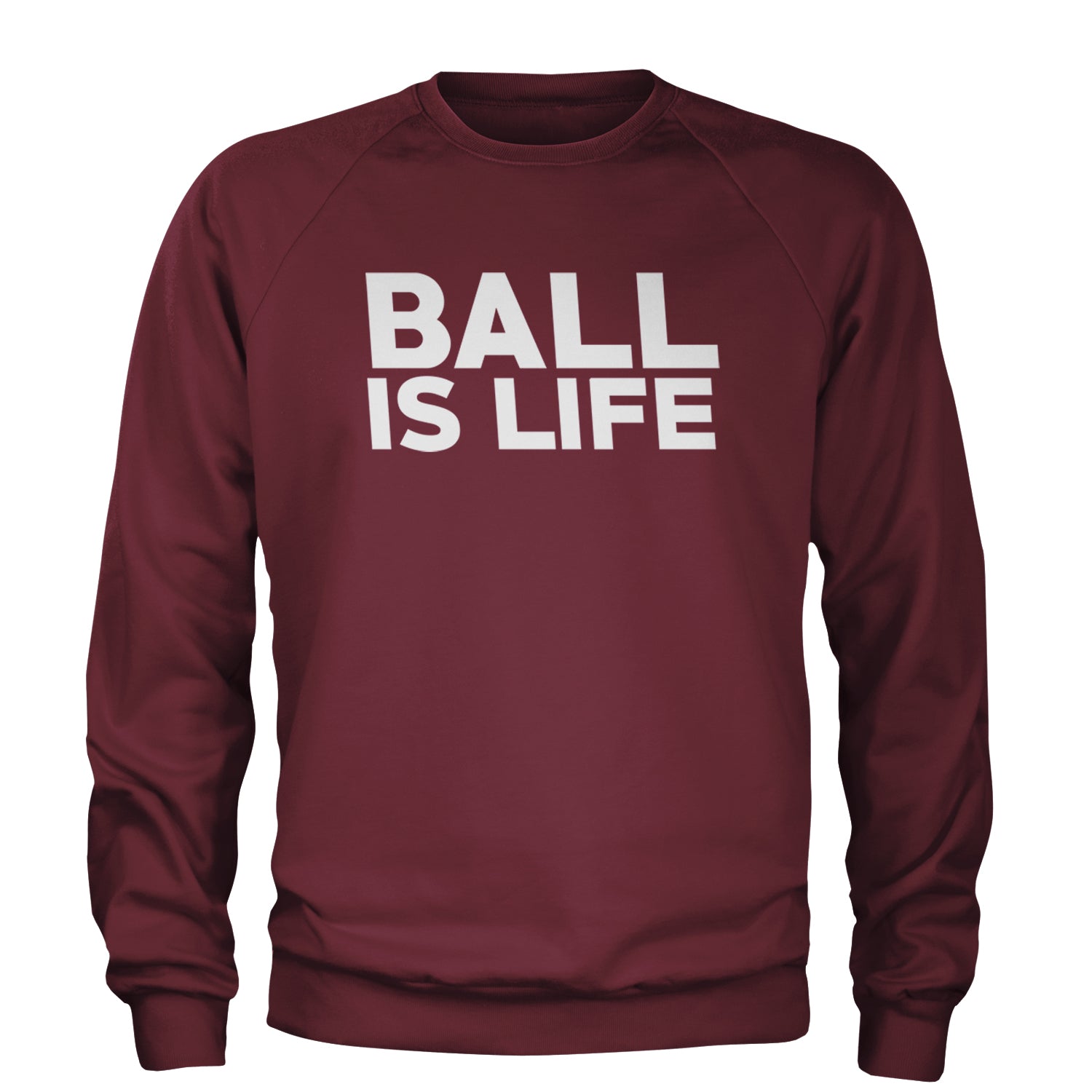 Ball Is Life Sports Enthusiasts Adult Crewneck Sweatshirt Maroon