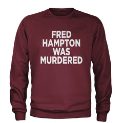 Fred Hampton Was Murdered Adult Crewneck Sweatshirt Maroon