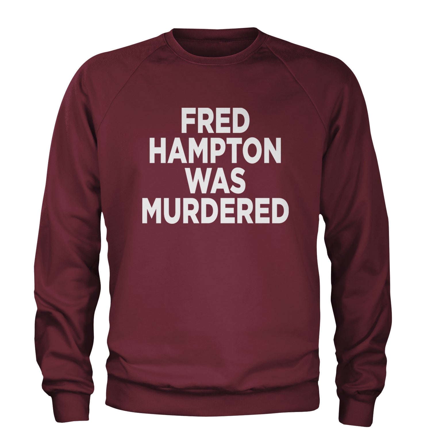 Fred Hampton Was Murdered Adult Crewneck Sweatshirt Maroon