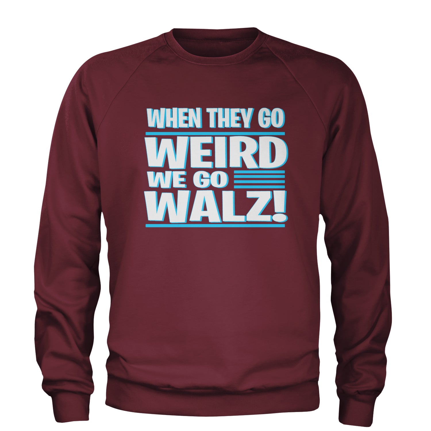 When They Go Weird We Go Walz Adult Crewneck Sweatshirt Maroon