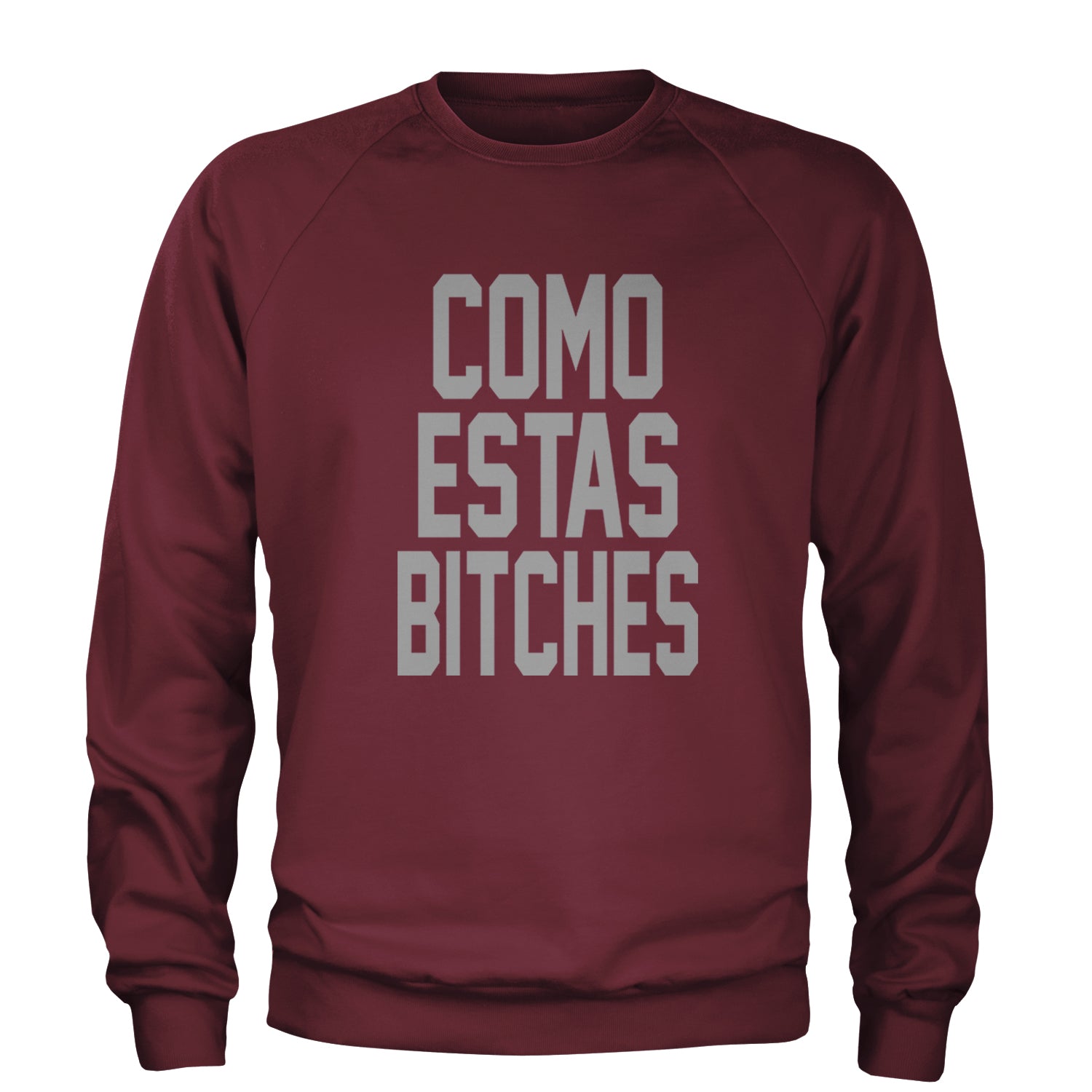 Como Estas B-tches Adult Crewneck Sweatshirt Maroon