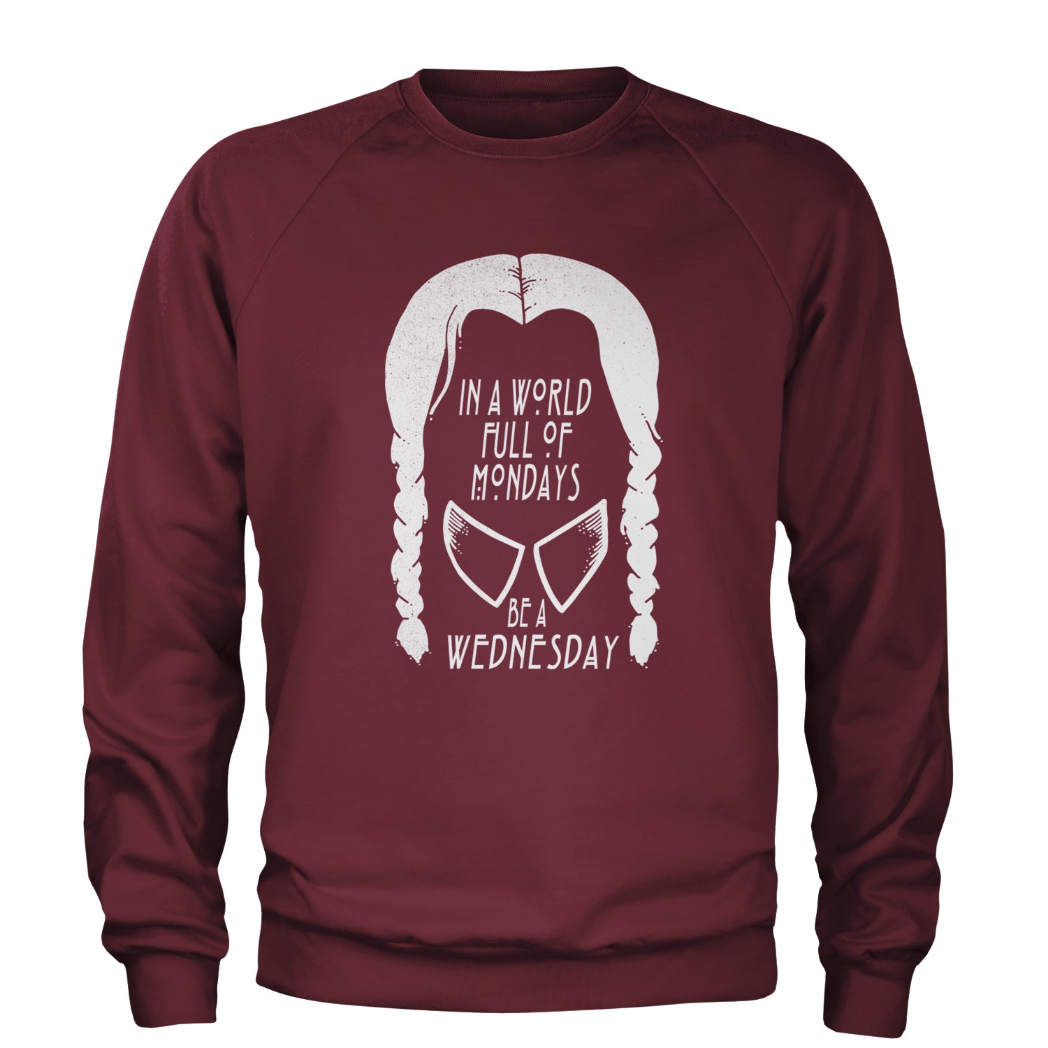 In  A World Full Of Mondays, Be A Wednesday Adult Crewneck Sweatshirt Maroon