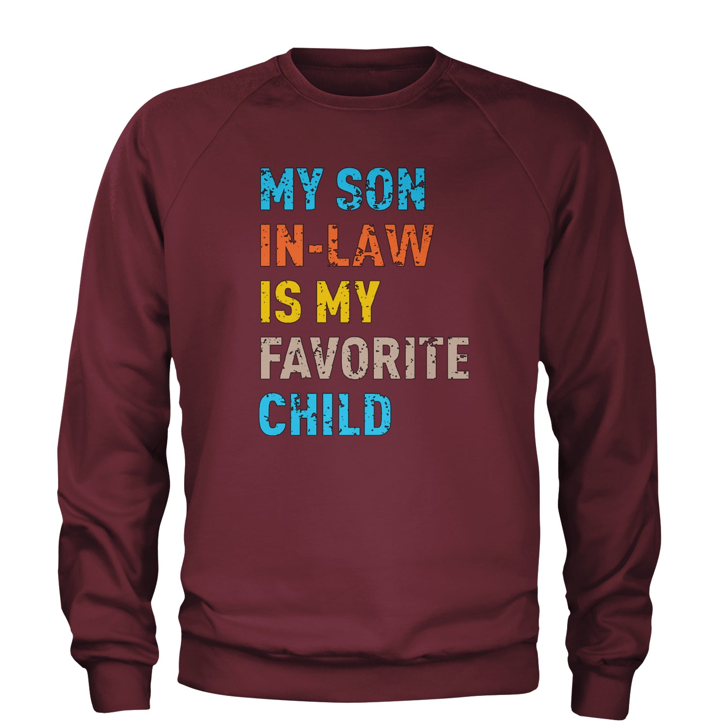 My Son In-Law Is My Favorite Child Meme Adult Crewneck Sweatshirt Maroon