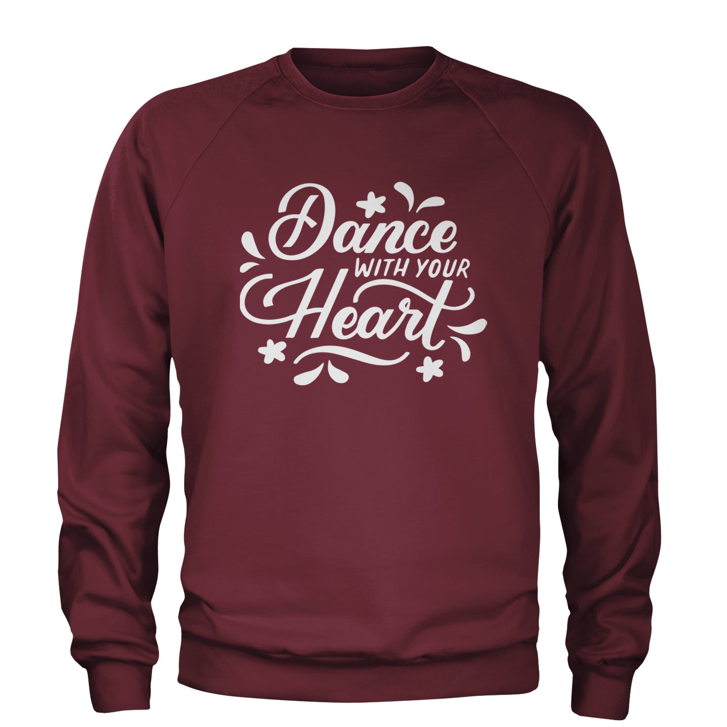 Dance With Your Heart Adult Crewneck Sweatshirt Maroon