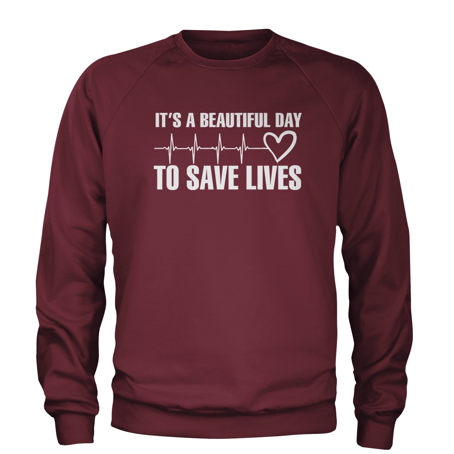 It's A Beautiful Day To Save Lives Nurse Doctor EKG Adult Crewneck Sweatshirt Maroon