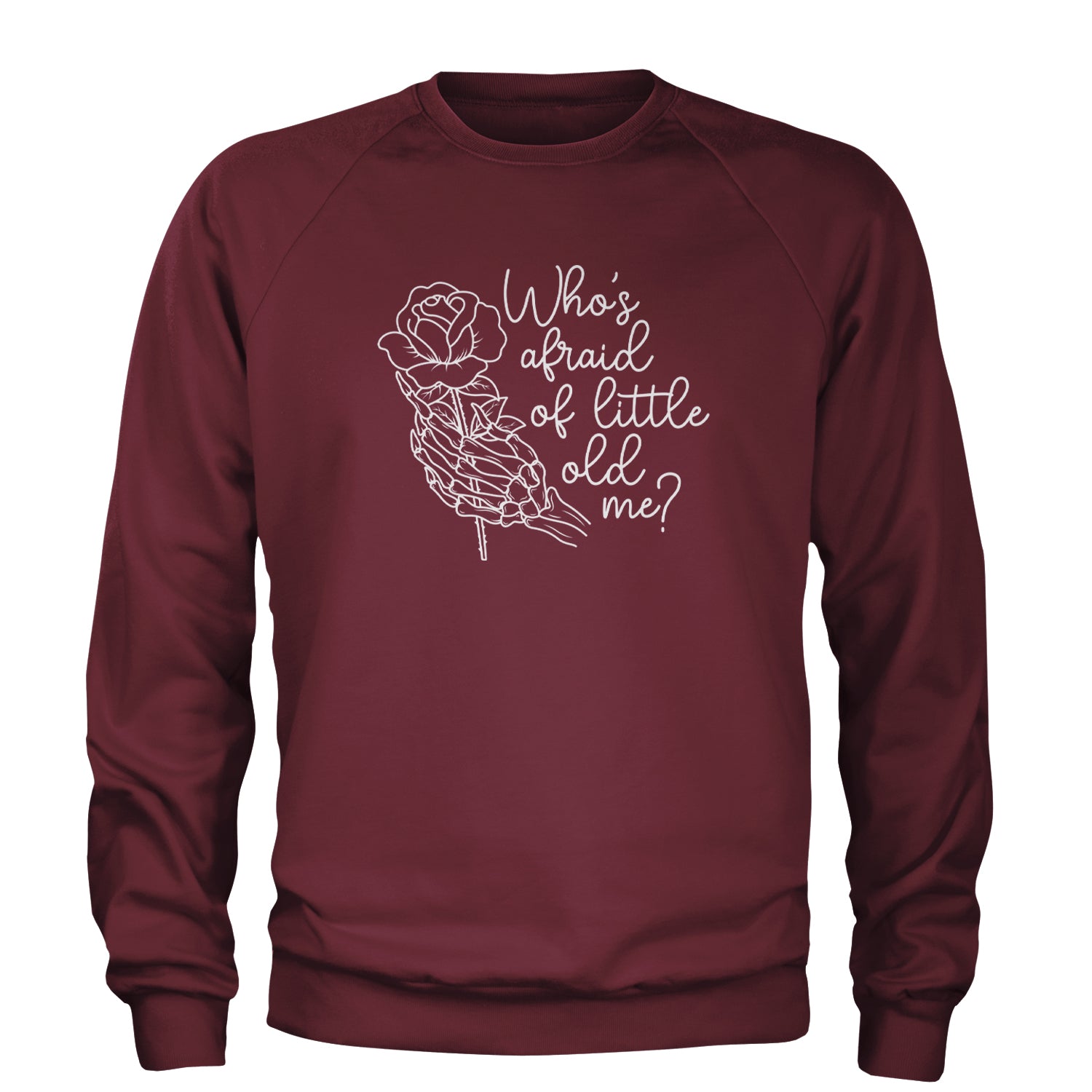 Who's Afraid Of Little Old Me Rose Skeleton Hand Adult Crewneck Sweatshirt Maroon