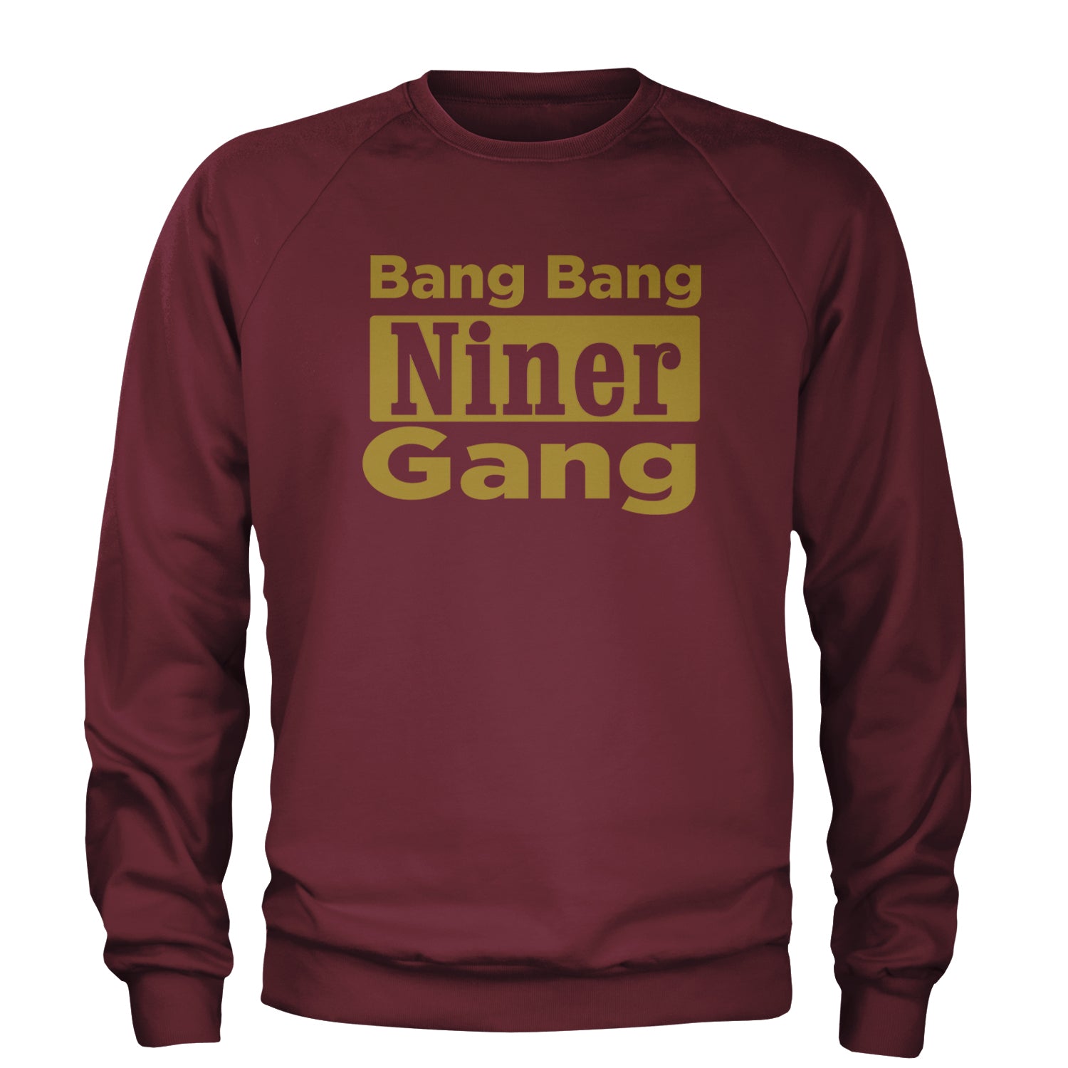 Bang Bang Niner Gang San Francisco Adult Crewneck Sweatshirt Maroon