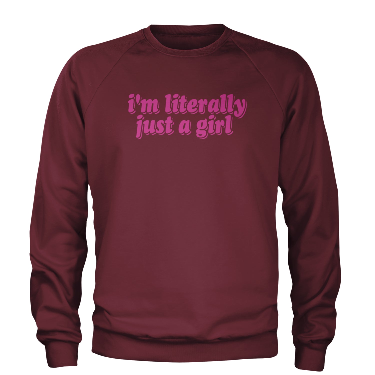 I'm Literally Just A Girl Adult Crewneck Sweatshirt Maroon