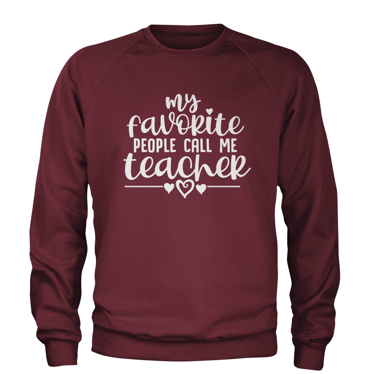 My Favorite People Call Me Teacher Adult Crewneck Sweatshirt Maroon