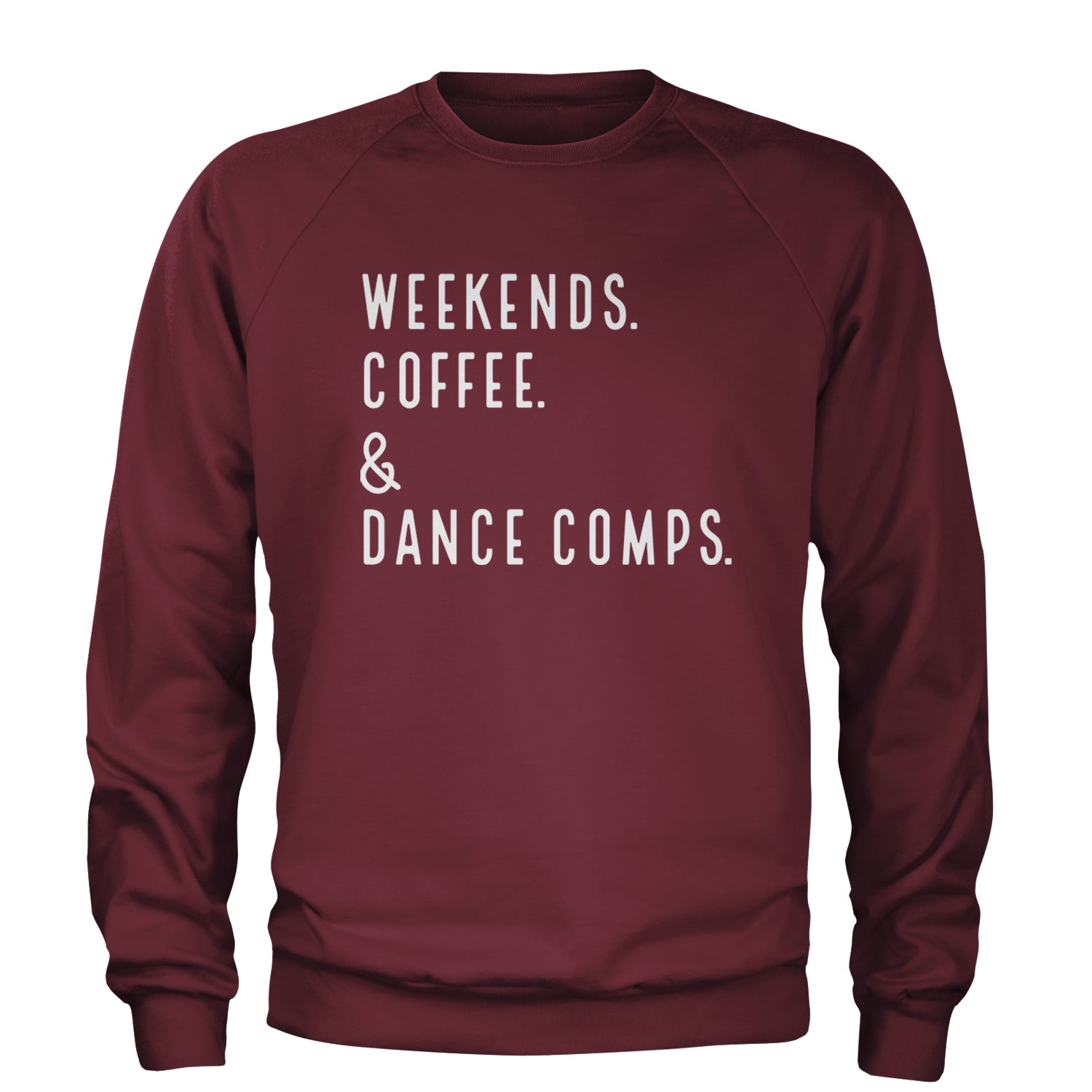 Weekends, Coffee and Dance Comps Adult Crewneck Sweatshirt Maroon