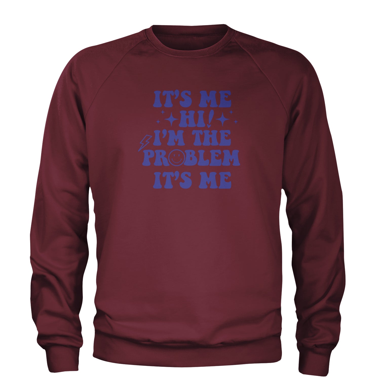 It's Me Hi I'm The Problem Adult Crewneck Sweatshirt Maroon