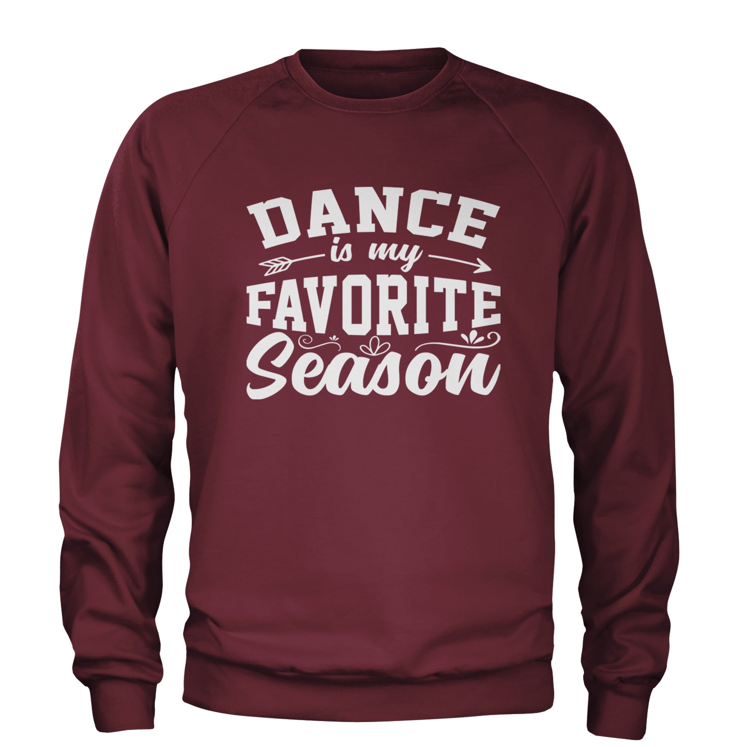 Dance Is My Favorite Season Adult Crewneck Sweatshirt Maroon