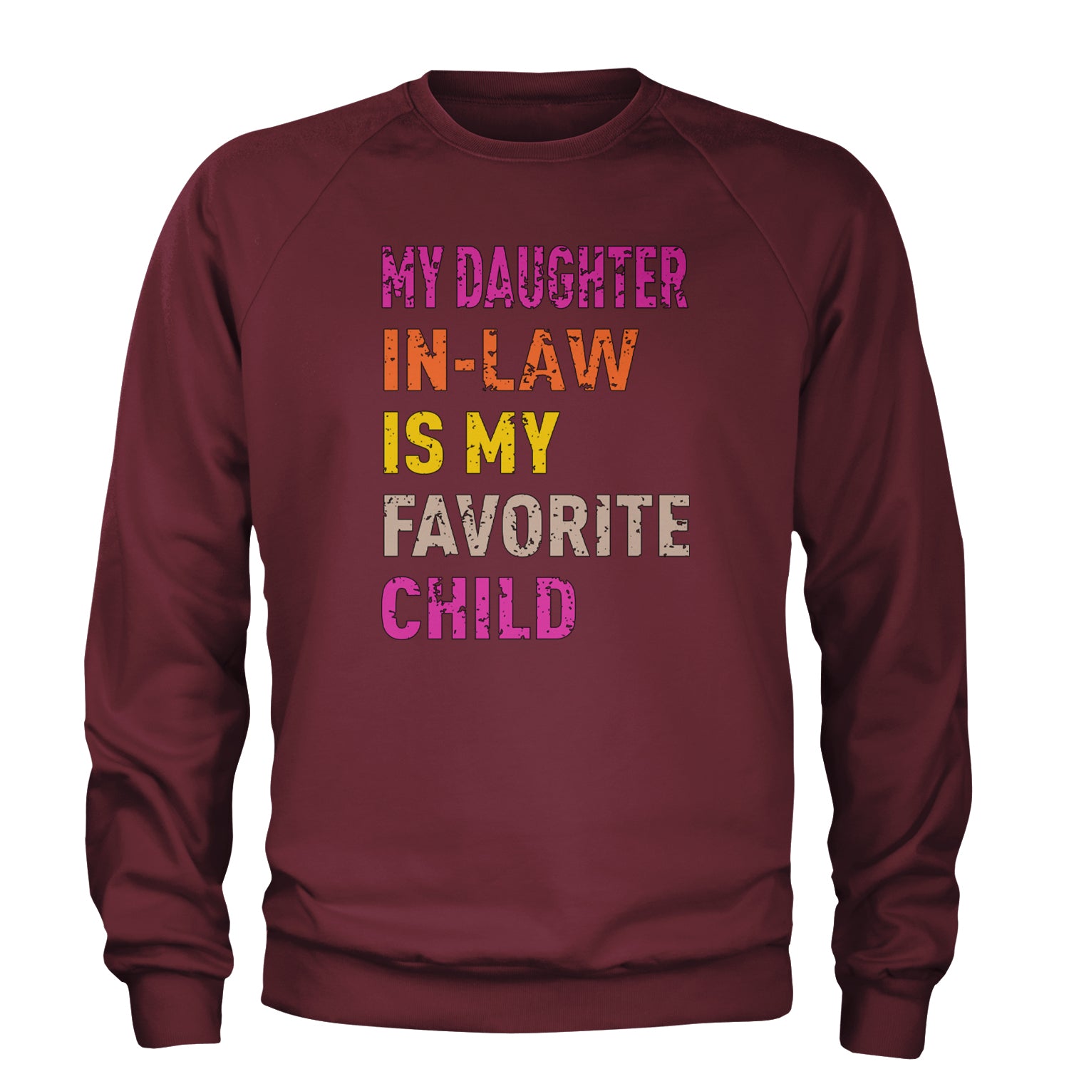 My Daughter In-Law Is My Favorite Child Meme Adult Crewneck Sweatshirt Maroon