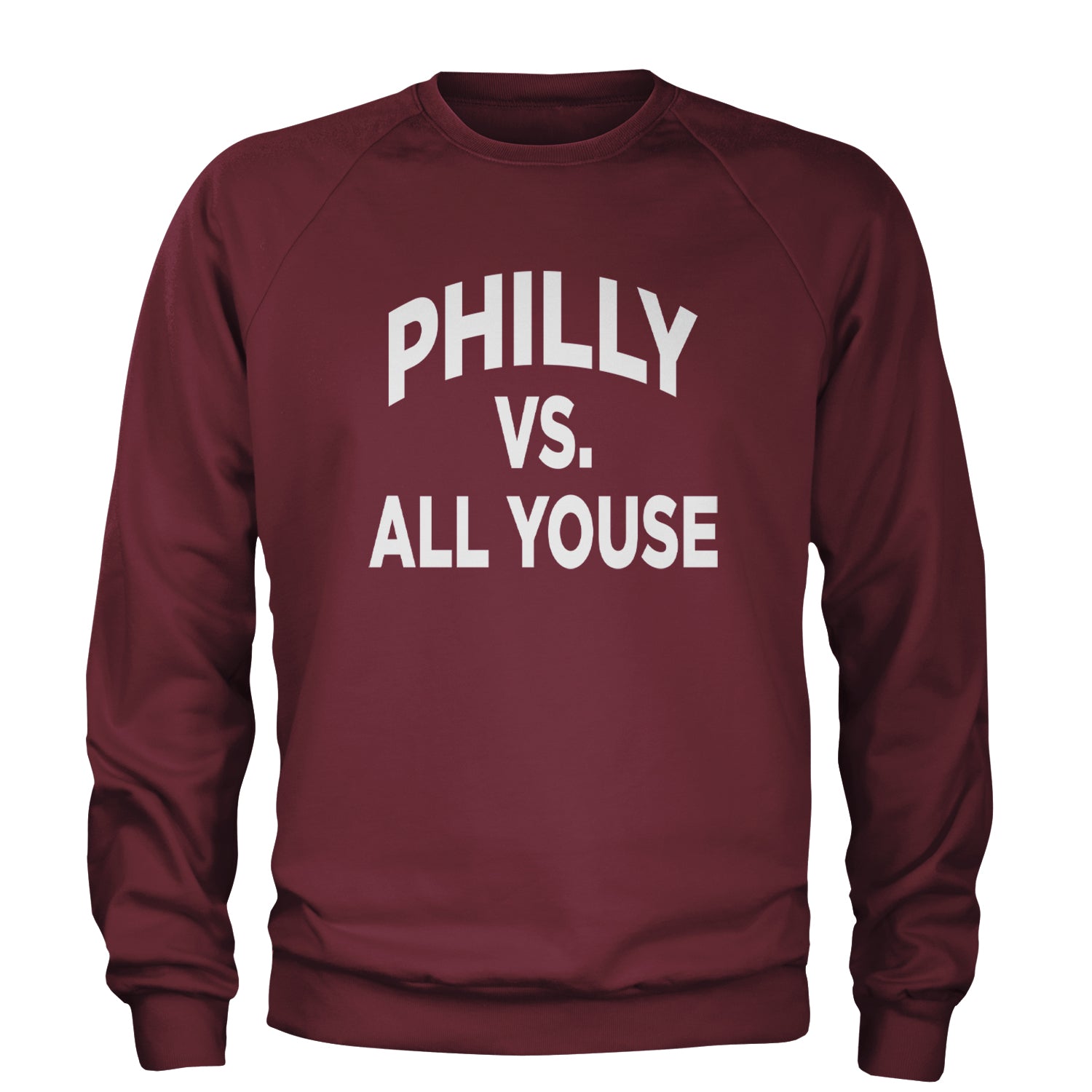 Philly Vs. All Youse Philly Thing Adult Crewneck Sweatshirt Maroon