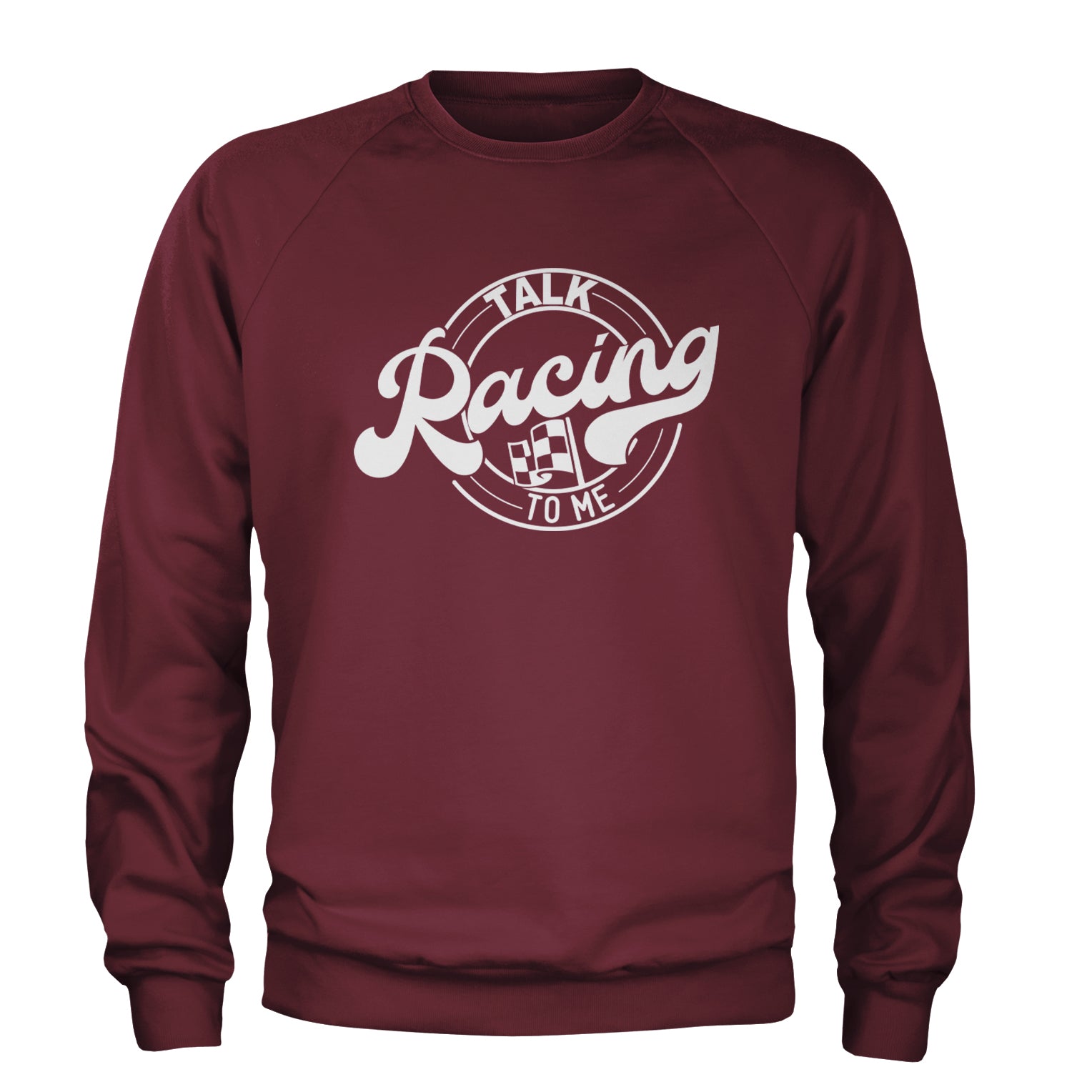 Talk Racing To Me Adult Crewneck Sweatshirt Maroon