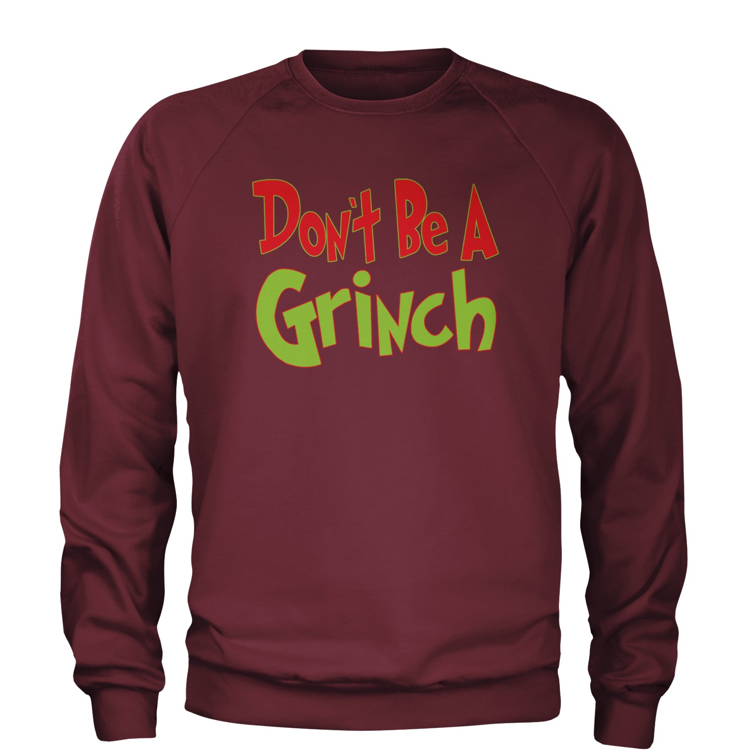 Don't Be A Gr-nch Jolly Grinchmas Merry Christmas Adult Crewneck Sweatshirt Maroon