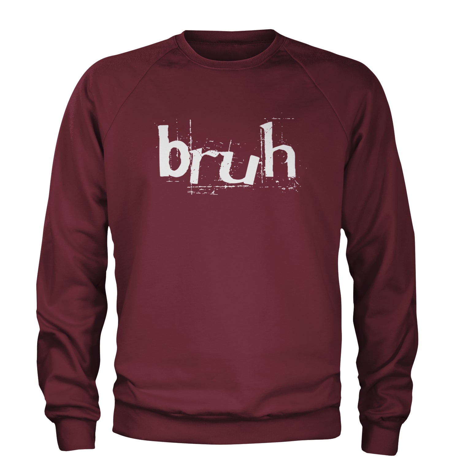 Fresh Seriously Bruh Brah Bro Dude, Hip Hop Urban Slang T-Shirt  Adult Crewneck Sweatshirt Maroon