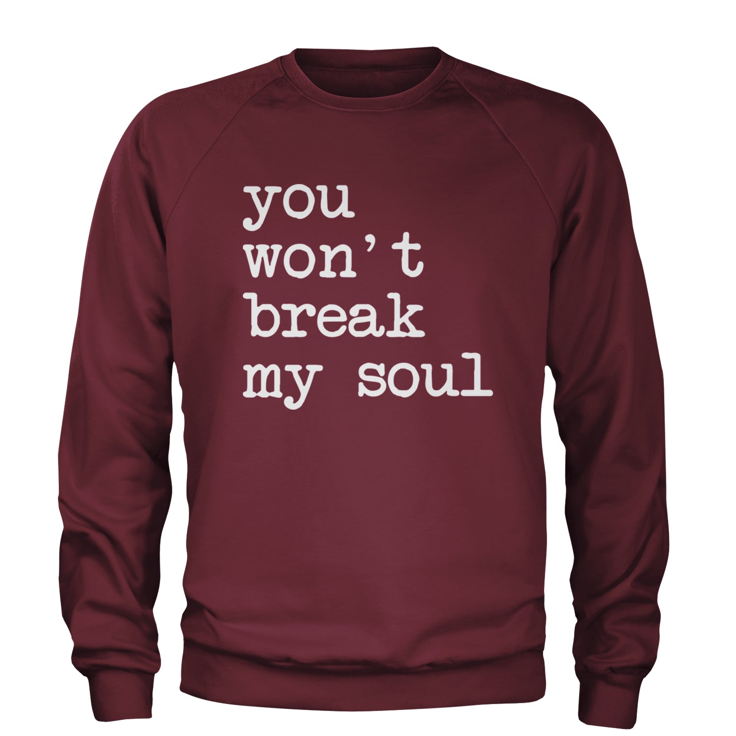 You Won't Break My Soul  Adult Crewneck Sweatshirt Maroon