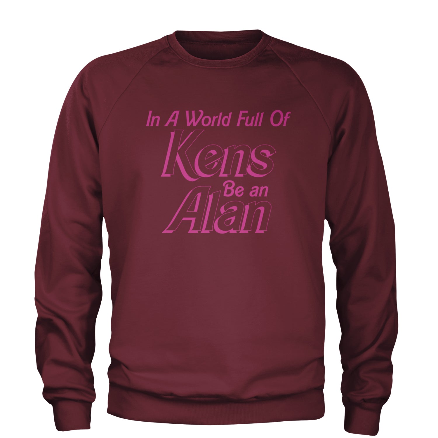 In A World Full Of Kens, Be an Alan Adult Crewneck Sweatshirt Maroon