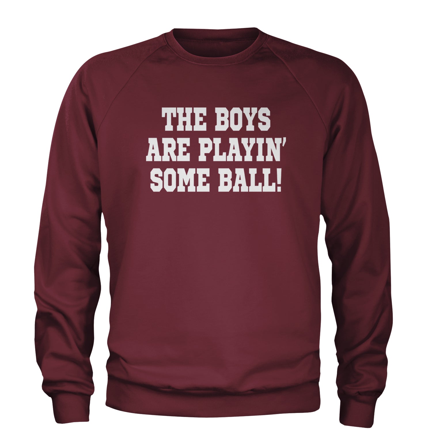 The Boys Are Playing Some Baseball Adult Crewneck Sweatshirt Maroon