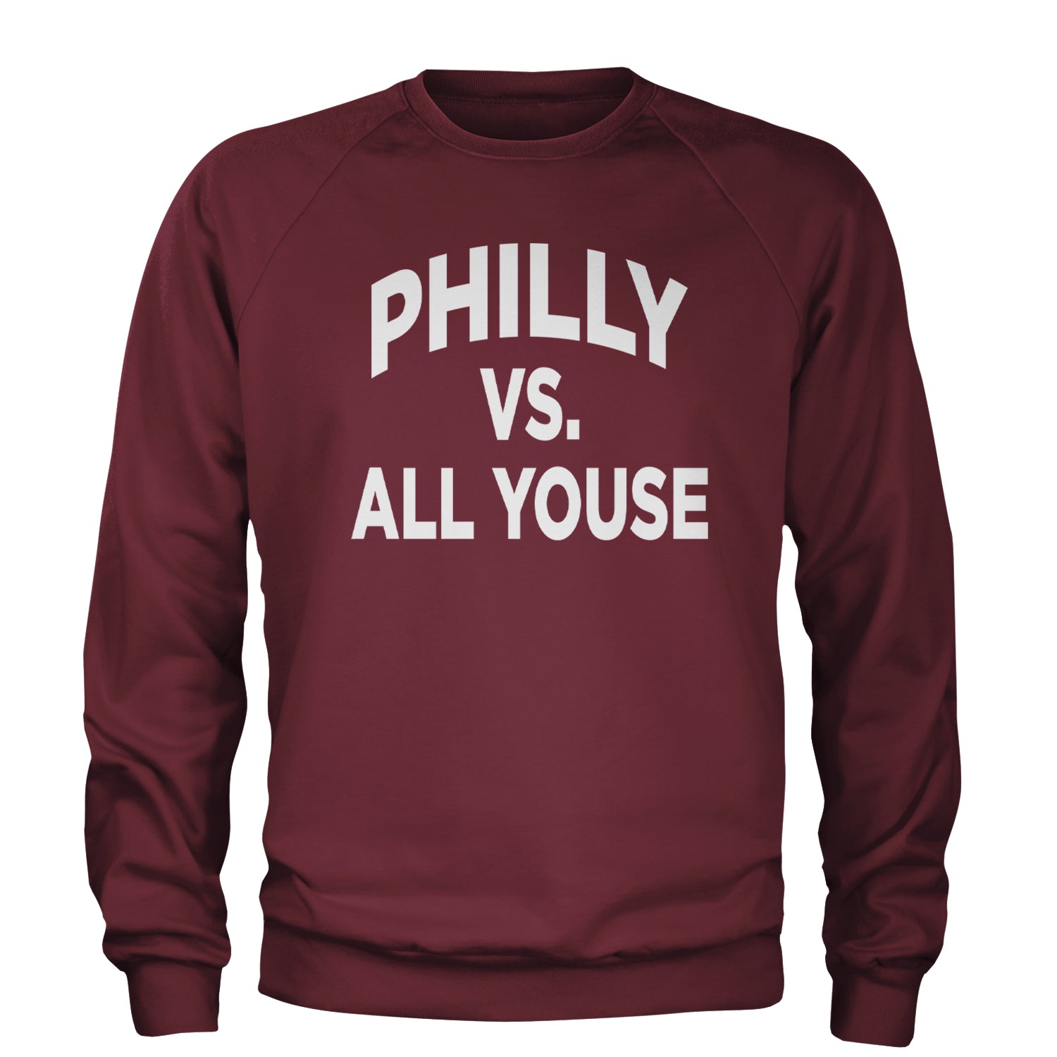 Philly Vs. All Youse Philly Thing Adult Crewneck Sweatshirt Maroon