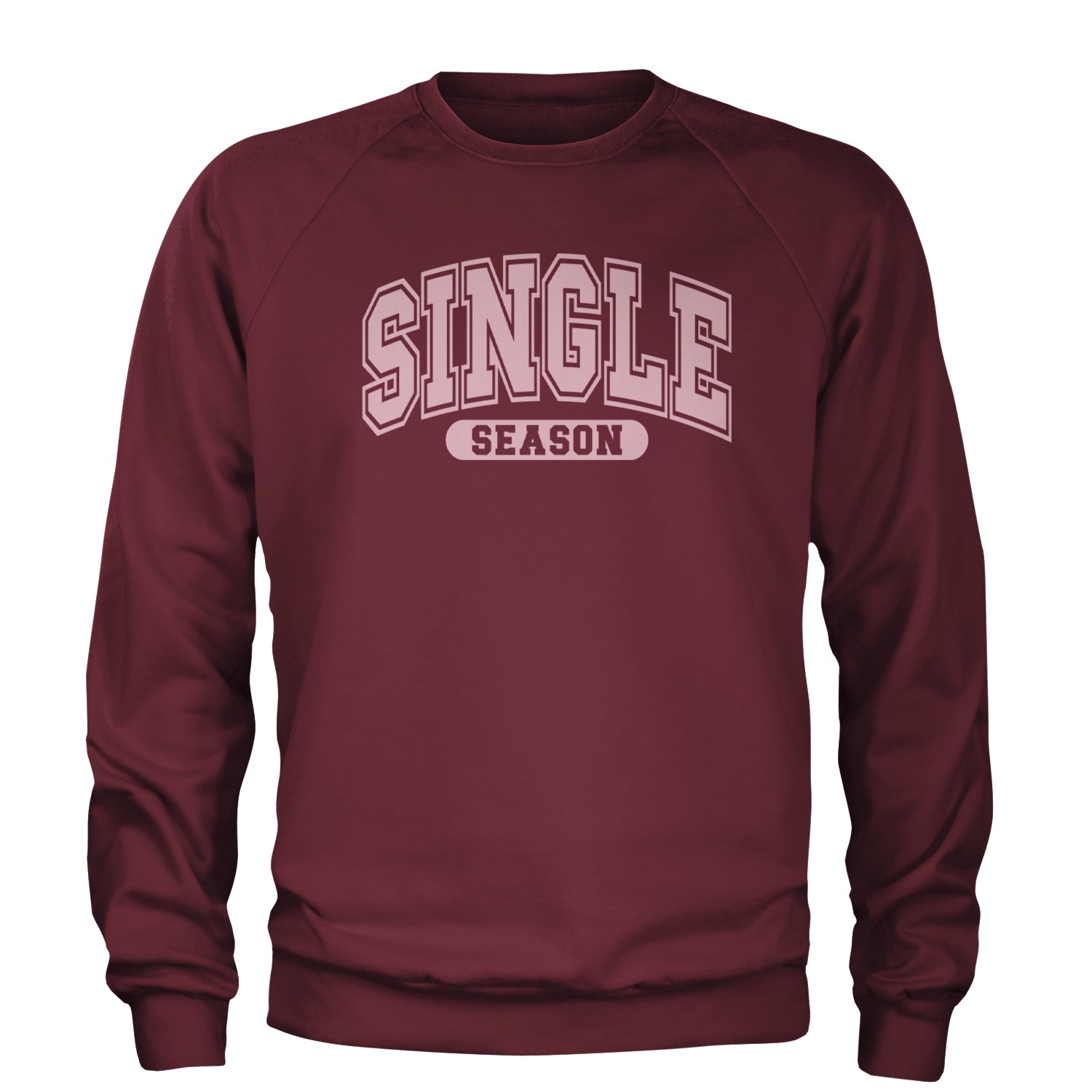 Single Season Valentine's Day Adult Crewneck Sweatshirt Maroon