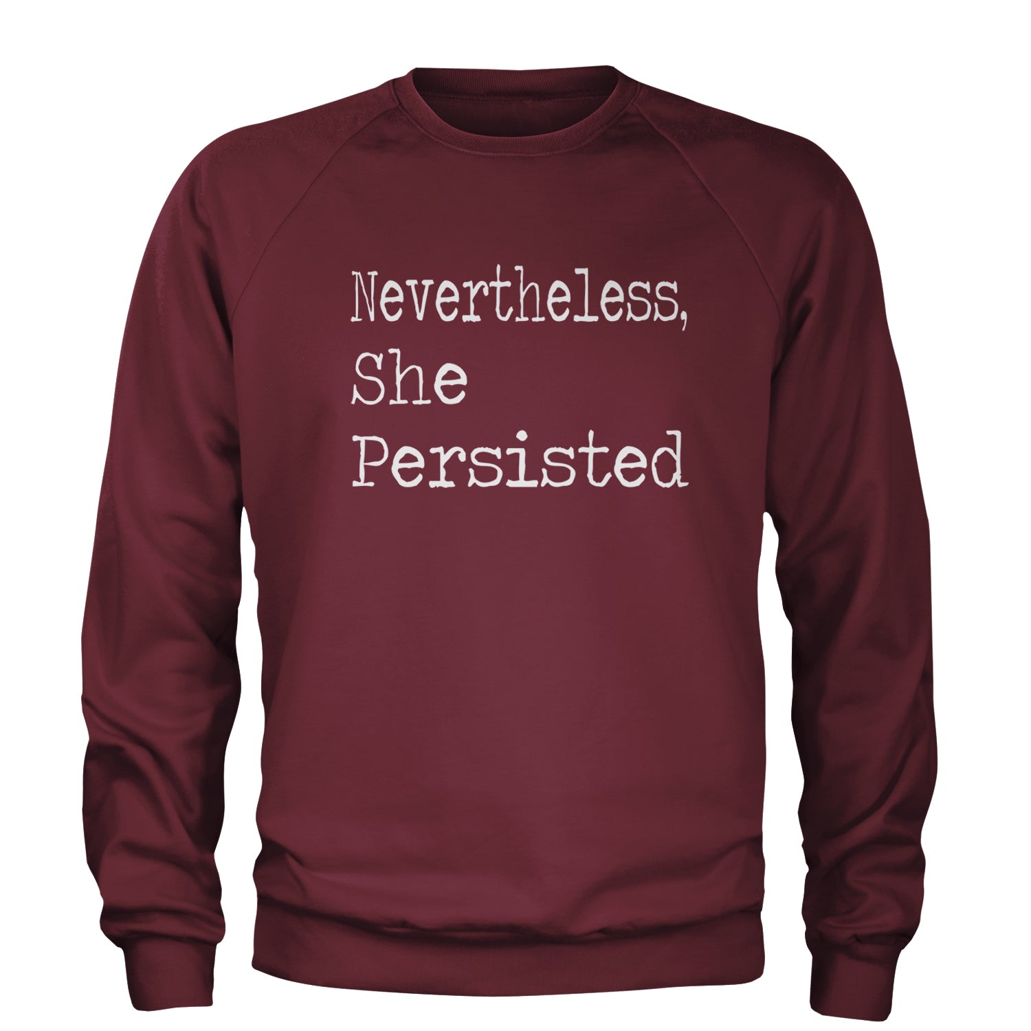 Nevertheless, She Persisted  Adult Crewneck Sweatshirt Maroon