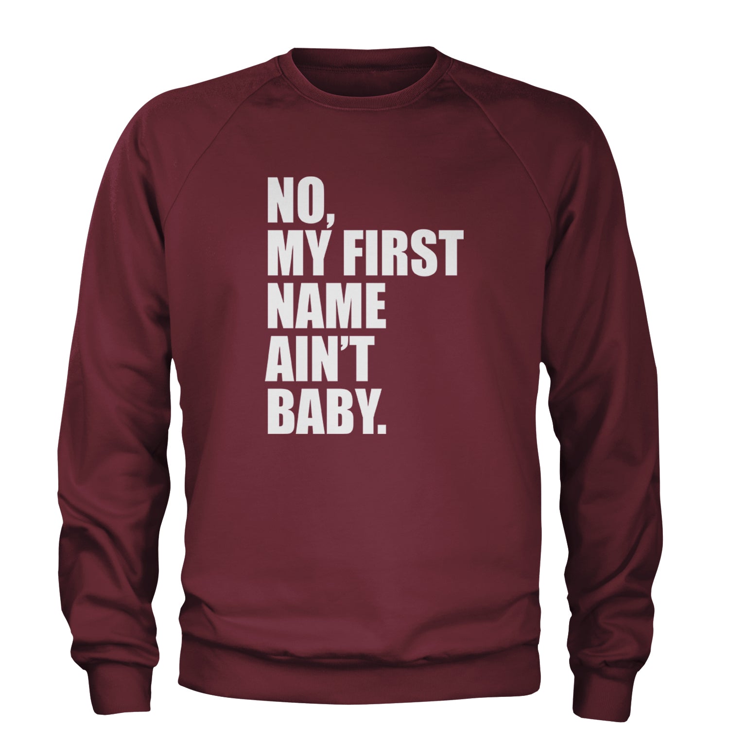 No My First Name Ain't Baby Together Again Adult Crewneck Sweatshirt Maroon