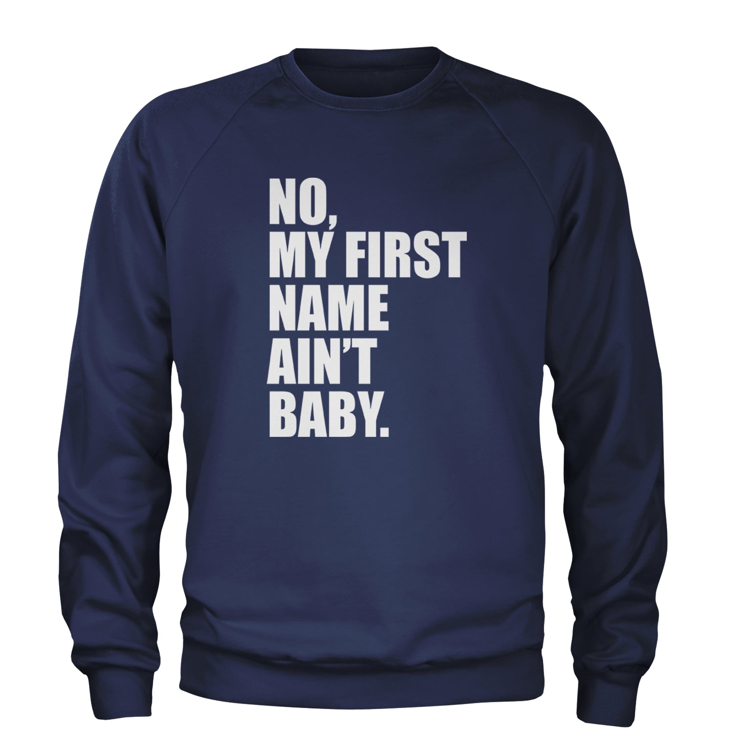 No My First Name Ain't Baby Together Again Adult Crewneck Sweatshirt Navy Blue