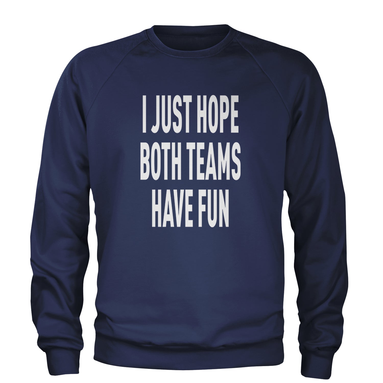 I Just Hope Both Teams Have Fun Sports Adult Crewneck Sweatshirt Navy Blue