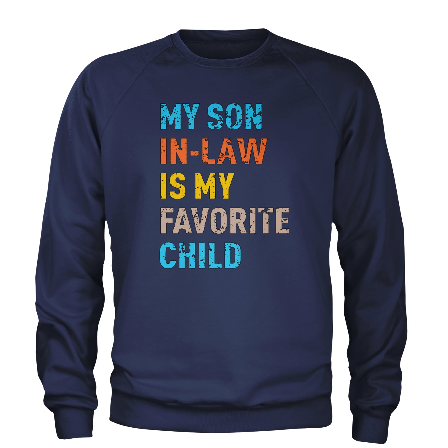 My Son In-Law Is My Favorite Child Meme Adult Crewneck Sweatshirt Navy Blue